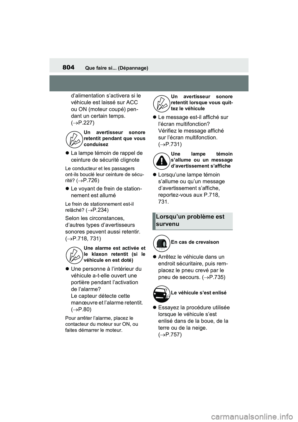 TOYOTA RAV4 2021 Manuel du propriétaire (in French) 804Que faire si... (Dépannage)
d’alimentation s’activera si le
véhicule est laissé sur ACC
ou ON (moteur coupé) pen-
dant un certain temps.
( P.227)
La lampe témoin de rappel de
ce TOYOTA RAV4 2021 Manuel du propriétaire (in French) 804Que faire si... (Dépannage)
d’alimentation s’activera si le
véhicule est laissé sur ACC
ou ON (moteur coupé) pen-
dant un certain temps.
( P.227)
La lampe témoin de rappel de
ce