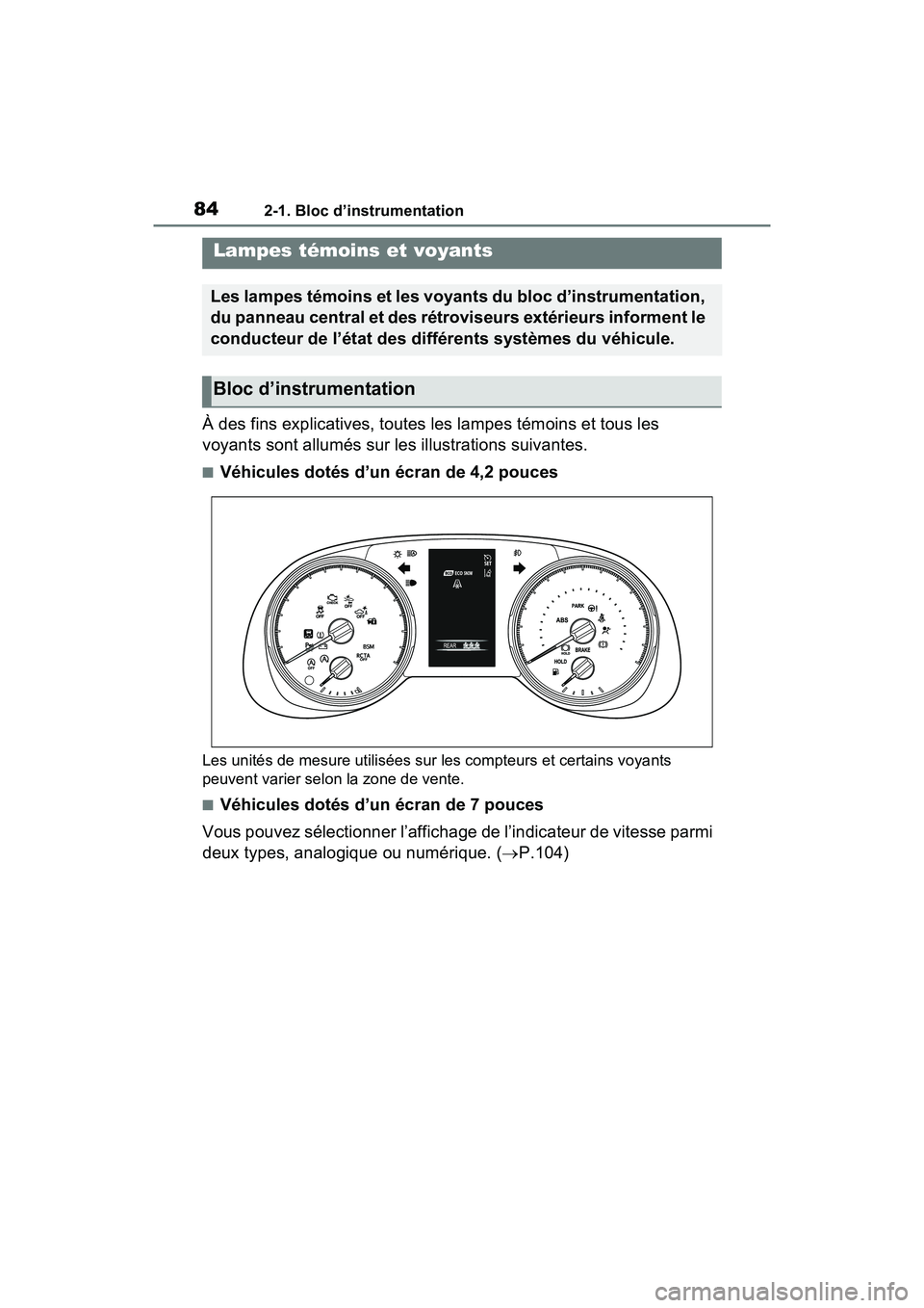 TOYOTA RAV4 2021  Manuel du propriétaire (in French) 842-1. Bloc d’instrumentation
2-1 .Bloc d’in strumentatio n
À des fins explicatives, toutes les lampes témoins et tous les 
voyants sont allumés sur les illustrations suivantes.
■Véhicules d
