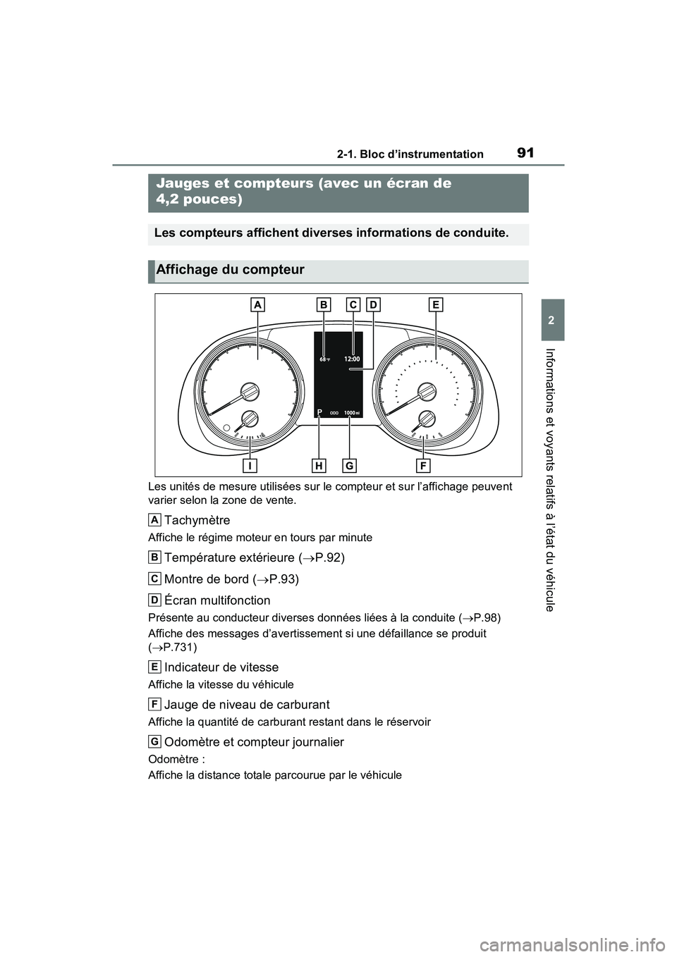 TOYOTA RAV4 2021 Manuel du propriétaire (in French) 912-1. Bloc d’instrumentation
2
Informations et voyants relatifs à l’état du véhicule
Les unités de mesure utilisées sur le compteur et sur l’affichage peuvent
varier selon la zone de vent TOYOTA RAV4 2021 Manuel du propriétaire (in French) 912-1. Bloc d’instrumentation
2
Informations et voyants relatifs à l’état du véhicule
Les unités de mesure utilisées sur le compteur et sur l’affichage peuvent
varier selon la zone de vent