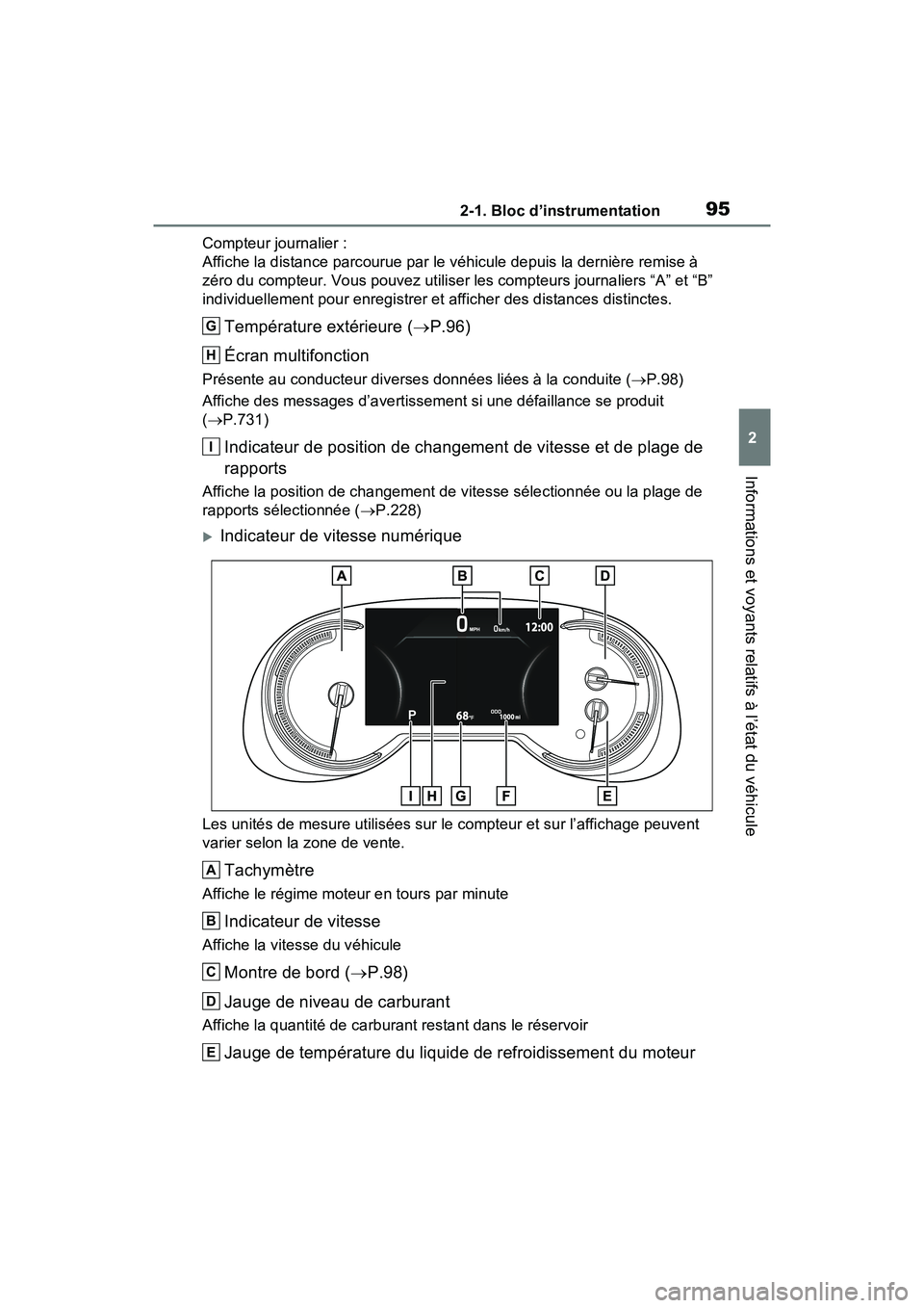 TOYOTA RAV4 2021 Manuel du propriétaire (in French) 952-1. Bloc d’instrumentation
2
Informations et voyants relatifs à l’état du véhicule
Compteur journalier :
Affiche la distance parcourue par le véhicule depuis la dernière remise à
zéro d TOYOTA RAV4 2021 Manuel du propriétaire (in French) 952-1. Bloc d’instrumentation
2
Informations et voyants relatifs à l’état du véhicule
Compteur journalier :
Affiche la distance parcourue par le véhicule depuis la dernière remise à
zéro d