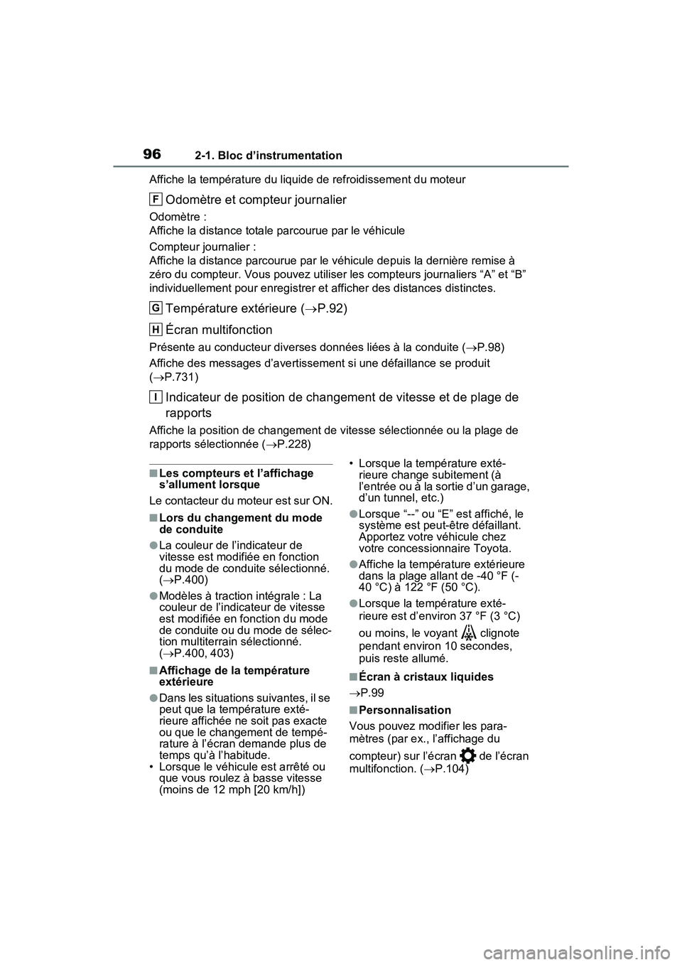 TOYOTA RAV4 2021 Manuel du propriétaire (in French) 962-1. Bloc d’instrumentation
Affiche la température du liquide de refroidissement du moteur
Odomètre et compteur journalier
Odomètre :
Affiche la distance totale parcourue par le véhicule
Compt TOYOTA RAV4 2021 Manuel du propriétaire (in French) 962-1. Bloc d’instrumentation
Affiche la température du liquide de refroidissement du moteur
Odomètre et compteur journalier
Odomètre :
Affiche la distance totale parcourue par le véhicule
Compt