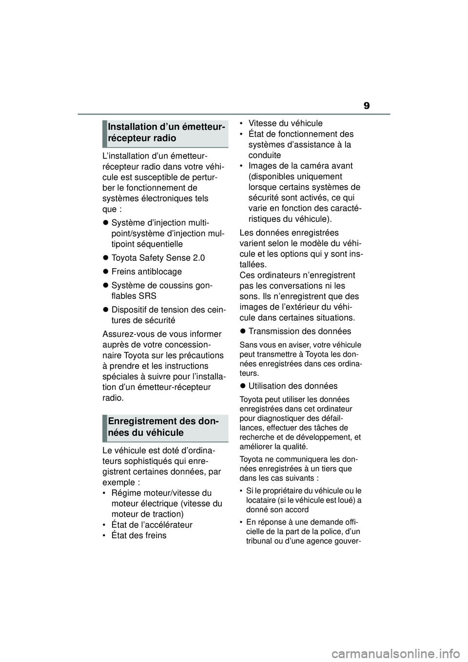 TOYOTA RAV4 2020 Manuel du propriétaire (in French) 9
L’installation d’un émetteur-
récepteur radio dans votre véhi-
cule est susceptible de pertur-
ber le fonctionnement de
systèmes électroniques tels
que :
Système d’injection multi-
TOYOTA RAV4 2020 Manuel du propriétaire (in French) 9
L’installation d’un émetteur-
récepteur radio dans votre véhi-
cule est susceptible de pertur-
ber le fonctionnement de
systèmes électroniques tels
que :
Système d’injection multi-
