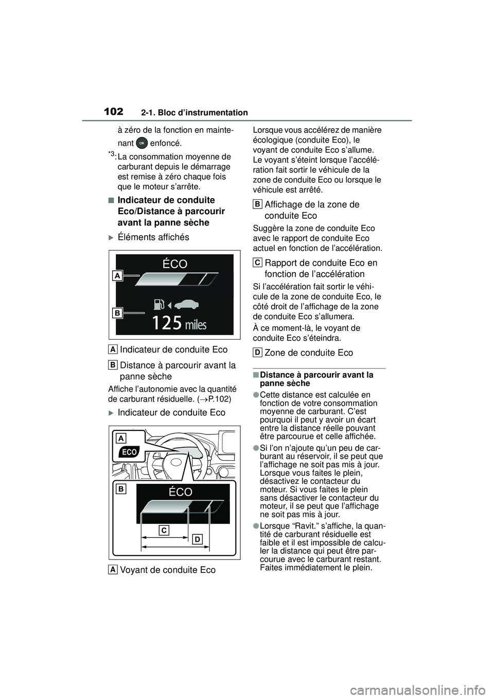 TOYOTA RAV4 2020  Manuel du propriétaire (in French) 1022-1. Bloc d’instrumentation
à zéro de la fonction en mainte-
nant  enfoncé.
*3: La consommation moyenne de carburant depuis le démarrage 
est remise à zéro chaque fois 
que le moteur s’ar