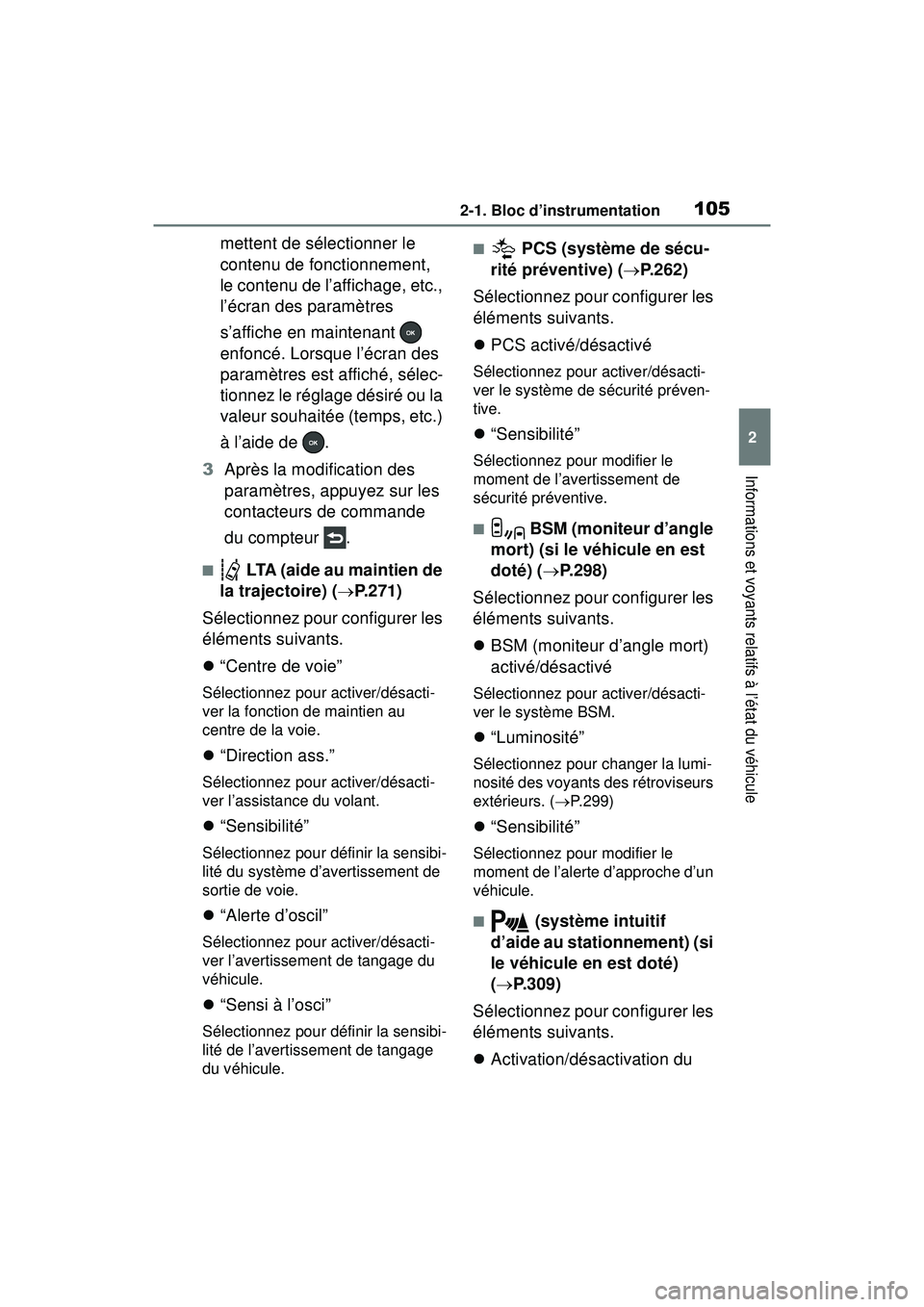 TOYOTA RAV4 2020  Manuel du propriétaire (in French) 1052-1. Bloc d’instrumentation
2
Informations et voyants relatifs à l’état du véhicule
mettent de sélectionner le 
contenu de fonctionnement, 
le contenu de l’affichage, etc., 
l’écran de