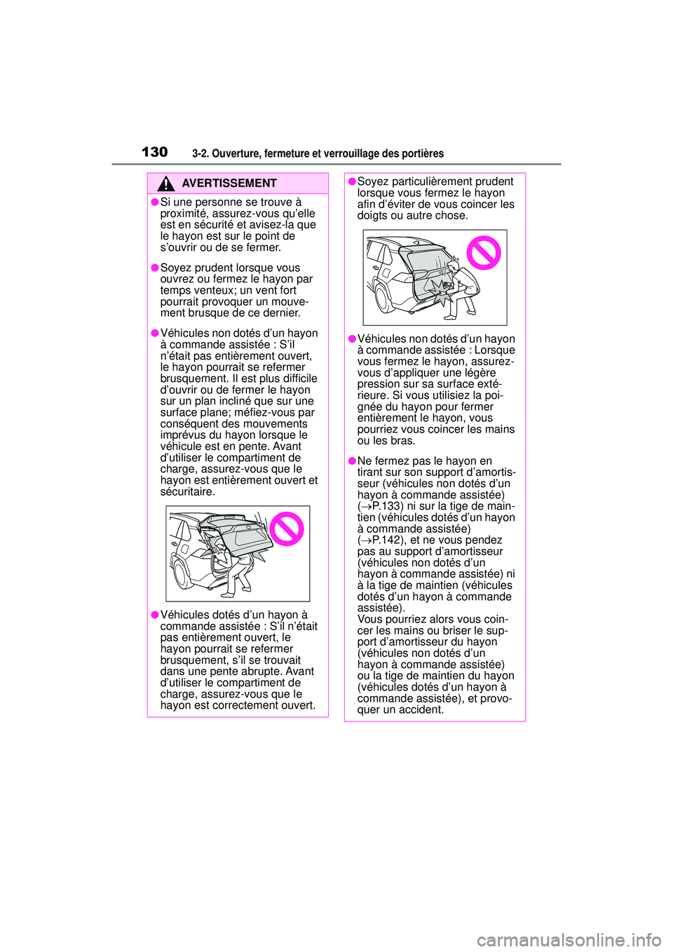 TOYOTA RAV4 2020 Manuel du propriétaire (in French) 1303-2. Ouverture, fermeture et verrouillage des portières
AVERTISSEMENT
●Si une personne se trouve à
proximité, assurez-vous qu’elle
est en sécurité et avisez-la que
le hayon est sur le p TOYOTA RAV4 2020 Manuel du propriétaire (in French) 1303-2. Ouverture, fermeture et verrouillage des portières
AVERTISSEMENT
●Si une personne se trouve à
proximité, assurez-vous qu’elle
est en sécurité et avisez-la que
le hayon est sur le p