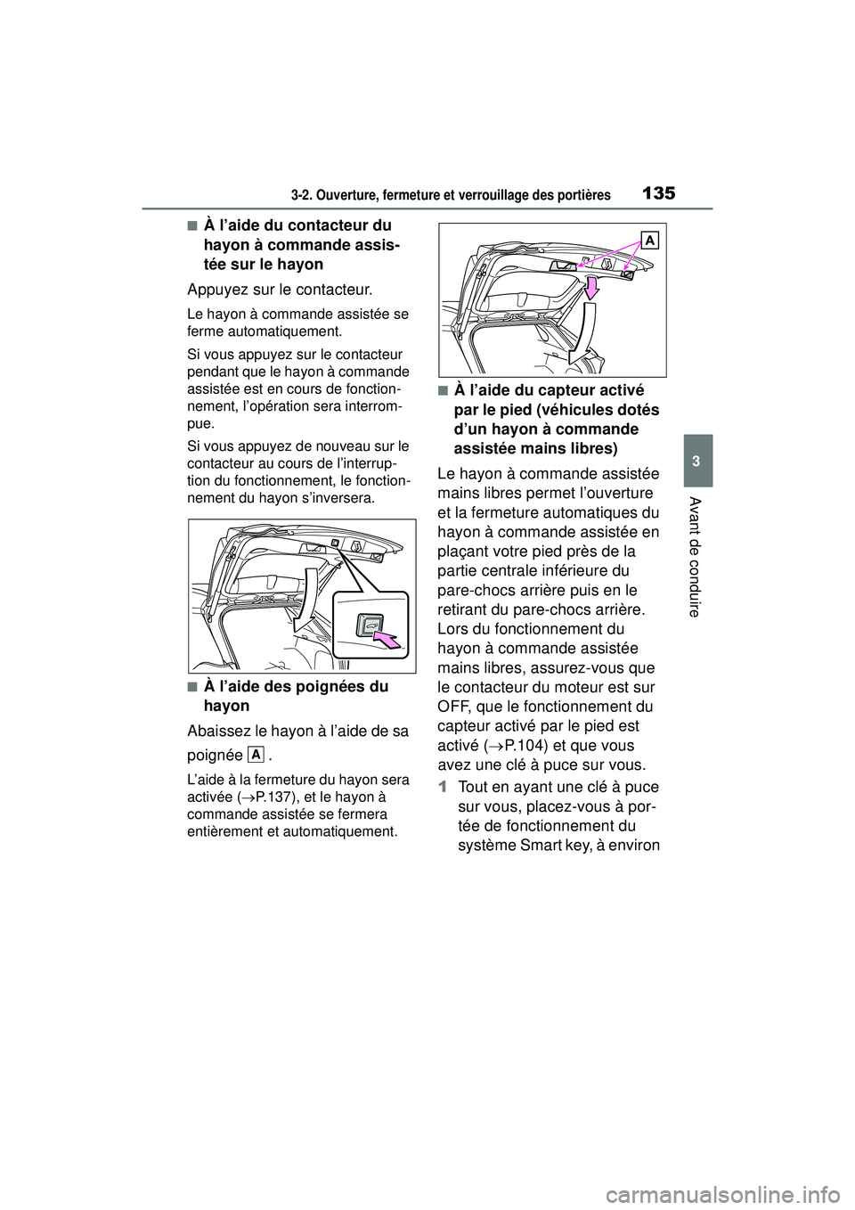TOYOTA RAV4 2020 Manuel du propriétaire (in French) 1353-2. Ouverture, fermeture et verrouillage des portières
3
Avant de conduire
■À l’aide du contacteur du
hayon à commande assis-
tée sur le hayon
Appuyez sur le contacteur.
Le hayon à comma TOYOTA RAV4 2020 Manuel du propriétaire (in French) 1353-2. Ouverture, fermeture et verrouillage des portières
3
Avant de conduire
■À l’aide du contacteur du
hayon à commande assis-
tée sur le hayon
Appuyez sur le contacteur.
Le hayon à comma