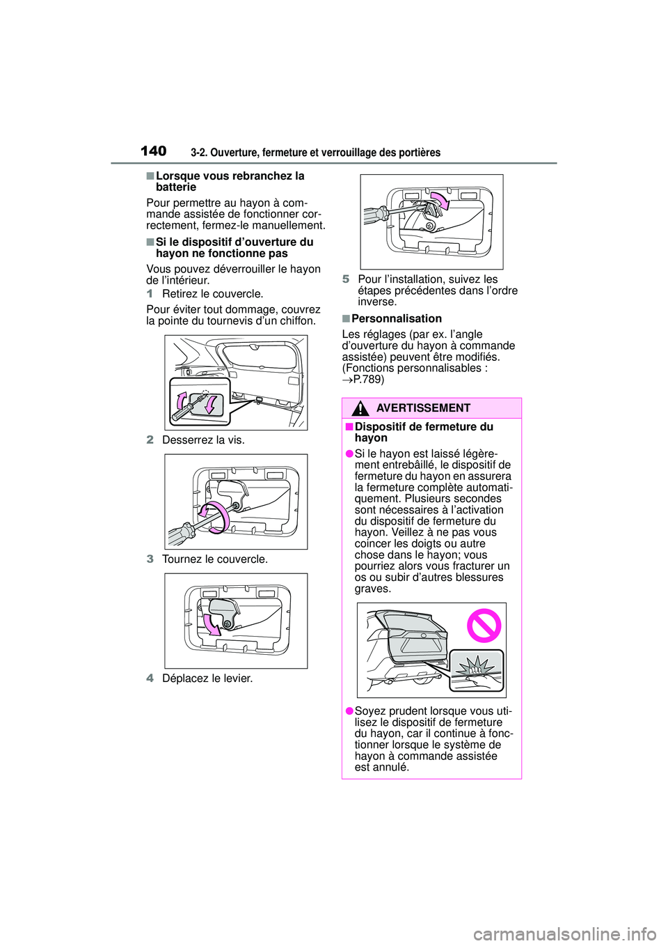 TOYOTA RAV4 2020 Manuel du propriétaire (in French) 1403-2. Ouverture, fermeture et verrouillage des portières
■Lorsque vous rebranchez la
batterie
Pour permettre au hayon à com-
mande assistée de fonctionner cor-
rectement, fermez-le manuellemen TOYOTA RAV4 2020 Manuel du propriétaire (in French) 1403-2. Ouverture, fermeture et verrouillage des portières
■Lorsque vous rebranchez la
batterie
Pour permettre au hayon à com-
mande assistée de fonctionner cor-
rectement, fermez-le manuellemen