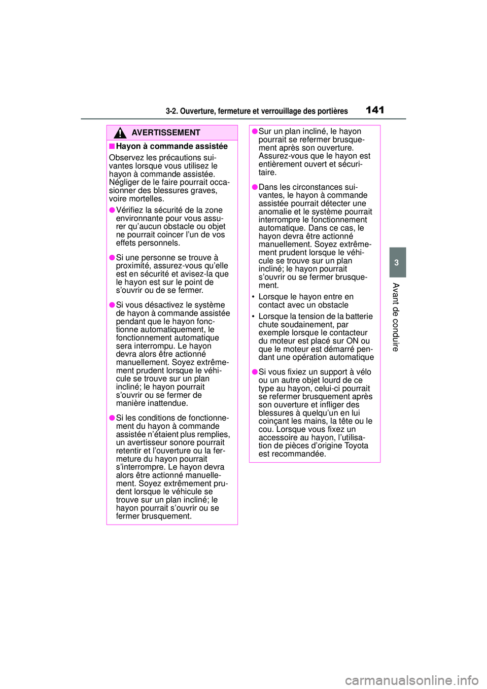 TOYOTA RAV4 2020 Manuel du propriétaire (in French) 1413-2. Ouverture, fermeture et verrouillage des portières
3
Avant de conduire
AVERTISSEMENT
■Hayon à commande assistée
Observez les précautions sui-
vantes lorsque vous utilisez le
hayon à co TOYOTA RAV4 2020 Manuel du propriétaire (in French) 1413-2. Ouverture, fermeture et verrouillage des portières
3
Avant de conduire
AVERTISSEMENT
■Hayon à commande assistée
Observez les précautions sui-
vantes lorsque vous utilisez le
hayon à co