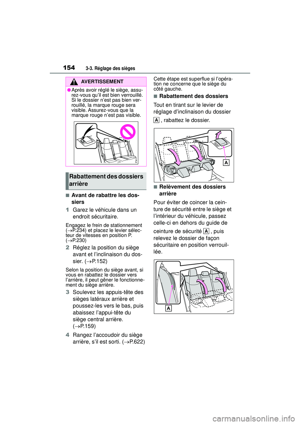 TOYOTA RAV4 2020 Manuel du propriétaire (in French) 1543-3. Réglage des sièges
■Avant de rabattre les dos-
siers
1 Garez le véhicule dans un
endroit sécuritaire.
Engagez le frein de stationnement
( P.234) et placez le levier sélec-
teur de TOYOTA RAV4 2020 Manuel du propriétaire (in French) 1543-3. Réglage des sièges
■Avant de rabattre les dos-
siers
1 Garez le véhicule dans un
endroit sécuritaire.
Engagez le frein de stationnement
( P.234) et placez le levier sélec-
teur de