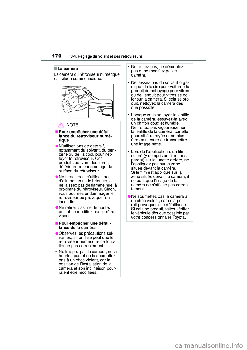 TOYOTA RAV4 2020 Manuel du propriétaire (in French) 1703-4. Réglage du volant et des rétroviseurs
■La caméra
La caméra du rétroviseur numérique
est située comme indiqué.
NOTE
■Pour empêcher une défail-
lance du rétroviseur numé-
rique
TOYOTA RAV4 2020 Manuel du propriétaire (in French) 1703-4. Réglage du volant et des rétroviseurs
■La caméra
La caméra du rétroviseur numérique
est située comme indiqué.
NOTE
■Pour empêcher une défail-
lance du rétroviseur numé-
rique