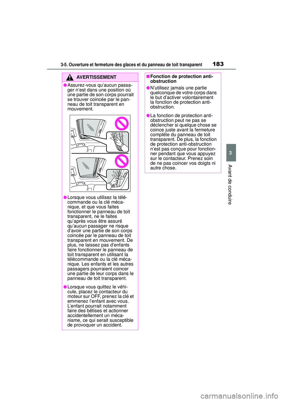 TOYOTA RAV4 2020 Manuel du propriétaire (in French) 1833-5. Ouverture et fermeture des glaces et du panneau de toit transparent
3
Avant de conduire
AVERTISSEMENT
●Assurez-vous qu’aucun passa-
ger n’est dans une position où
une partie de son cor TOYOTA RAV4 2020 Manuel du propriétaire (in French) 1833-5. Ouverture et fermeture des glaces et du panneau de toit transparent
3
Avant de conduire
AVERTISSEMENT
●Assurez-vous qu’aucun passa-
ger n’est dans une position où
une partie de son cor