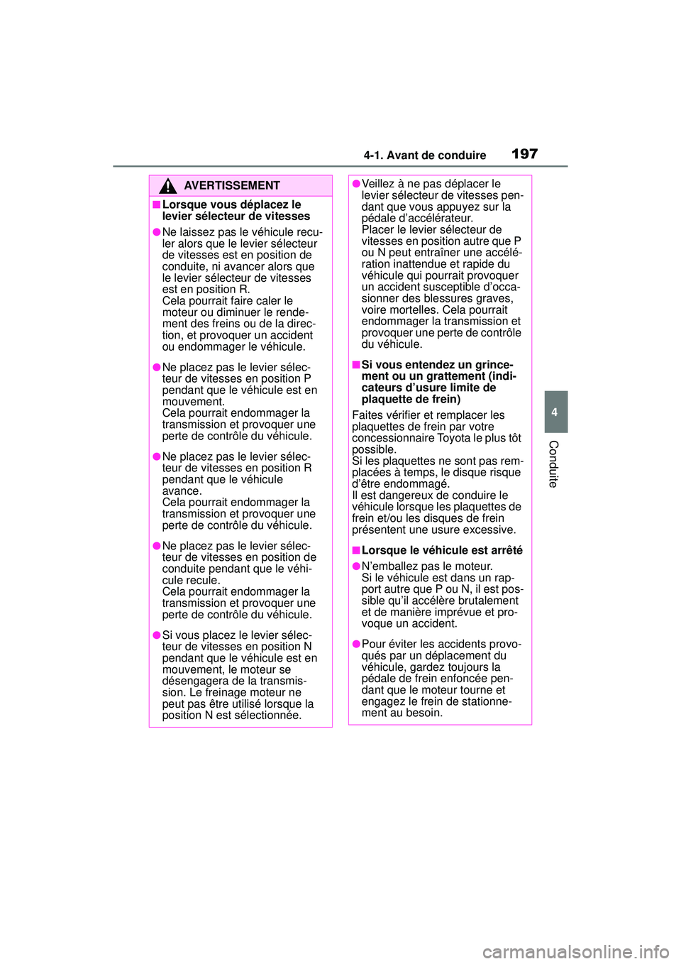 TOYOTA RAV4 2020 Manuel du propriétaire (in French) 1974-1. Avant de conduire
4
Conduite
AVERTISSEMENT
■Lorsque vous déplacez le
levier sélecteur de vitesses
●Ne laissez pas le véhicule recu-
ler alors que le levier sélecteur
de vitesses est TOYOTA RAV4 2020 Manuel du propriétaire (in French) 1974-1. Avant de conduire
4
Conduite
AVERTISSEMENT
■Lorsque vous déplacez le
levier sélecteur de vitesses
●Ne laissez pas le véhicule recu-
ler alors que le levier sélecteur
de vitesses est