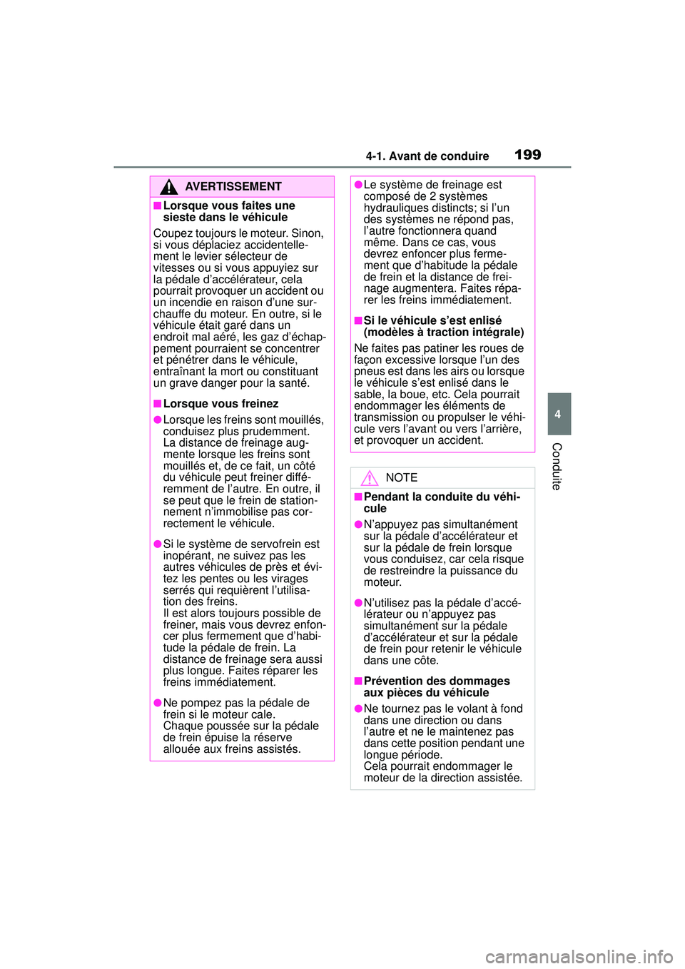 TOYOTA RAV4 2020 Manuel du propriétaire (in French) 1994-1. Avant de conduire
4
Conduite
AVERTISSEMENT
■Lorsque vous faites une
sieste dans le véhicule
Coupez toujours le moteur. Sinon,
si vous déplaciez accidentelle-
ment le levier sélecteur de TOYOTA RAV4 2020 Manuel du propriétaire (in French) 1994-1. Avant de conduire
4
Conduite
AVERTISSEMENT
■Lorsque vous faites une
sieste dans le véhicule
Coupez toujours le moteur. Sinon,
si vous déplaciez accidentelle-
ment le levier sélecteur de