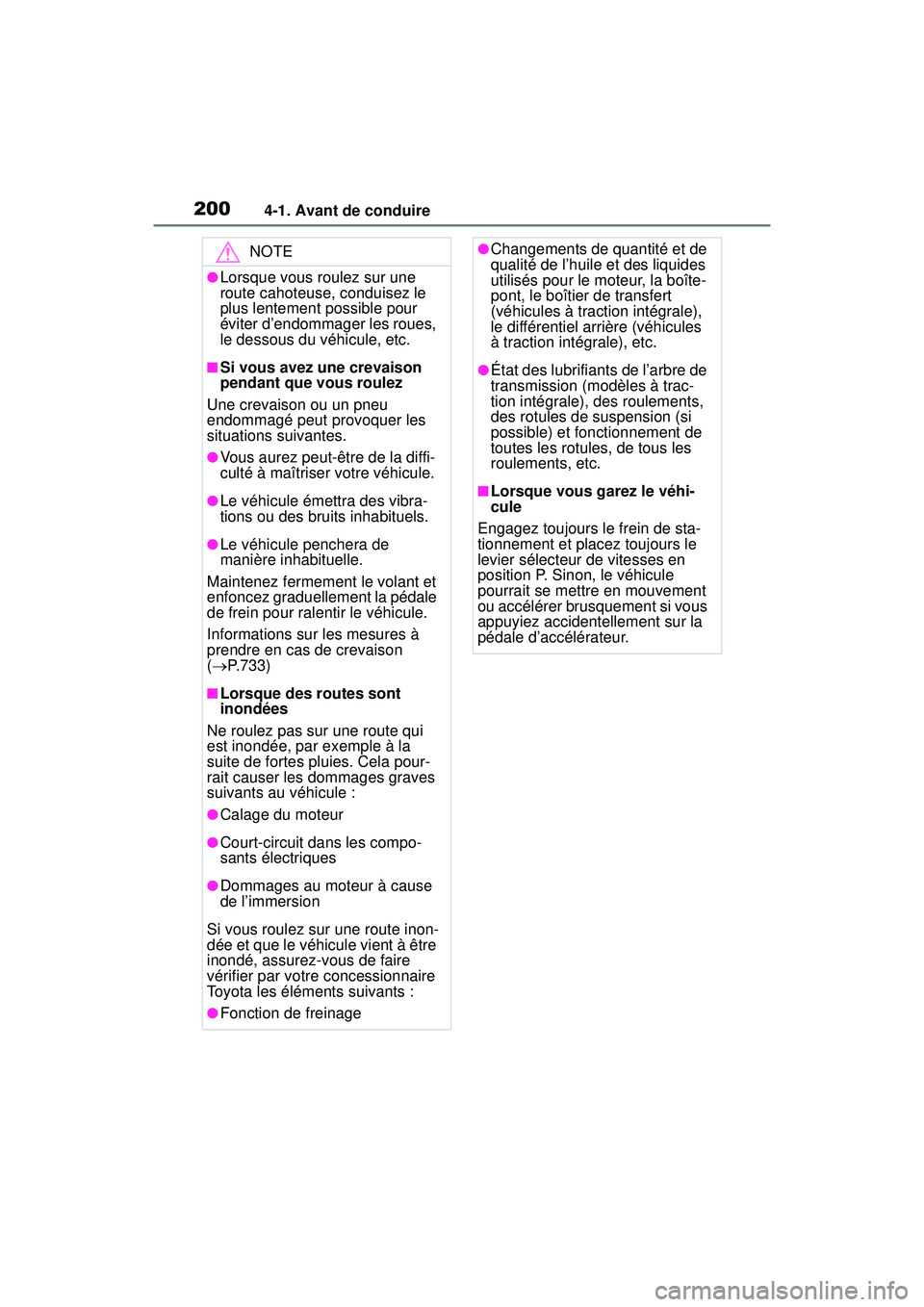 TOYOTA RAV4 2020 Manuel du propriétaire (in French) 2004-1. Avant de conduire
NOTE
●Lorsque vous roulez sur une
route cahoteuse, conduisez le
plus lentement possible pour
éviter d’endommager les roues,
le dessous du véhicule, etc.
■Si vous TOYOTA RAV4 2020 Manuel du propriétaire (in French) 2004-1. Avant de conduire
NOTE
●Lorsque vous roulez sur une
route cahoteuse, conduisez le
plus lentement possible pour
éviter d’endommager les roues,
le dessous du véhicule, etc.
■Si vous