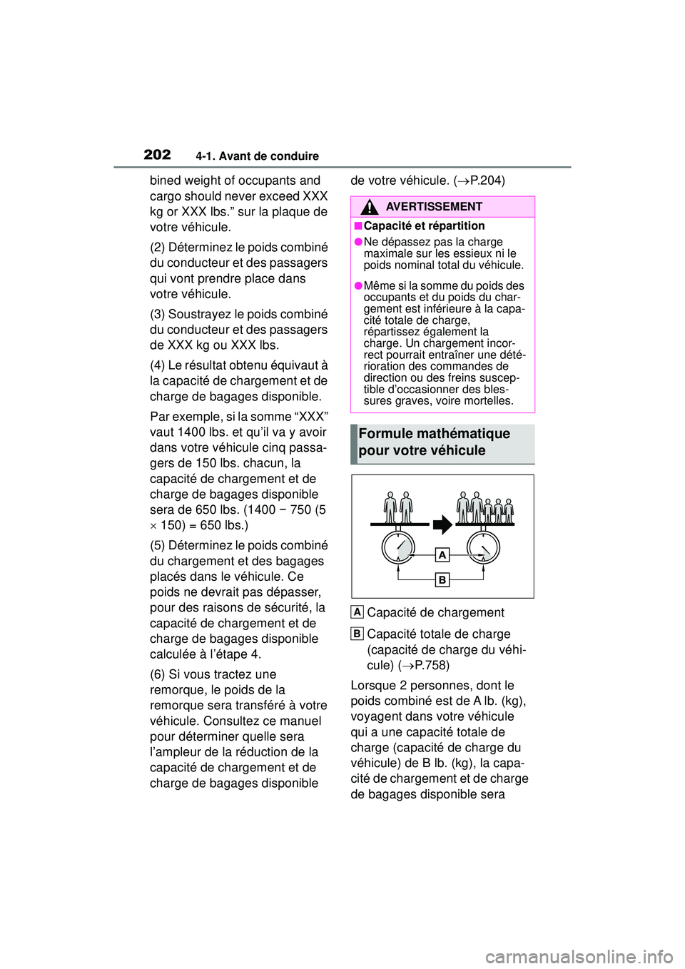 TOYOTA RAV4 2020 Manuel du propriétaire (in French) 2024-1. Avant de conduire
bined weight of occupants and
cargo should never exceed XXX
kg or XXX lbs.” sur la plaque de
votre véhicule.
(2) Déterminez le poids combiné
du conducteur et des pas TOYOTA RAV4 2020 Manuel du propriétaire (in French) 2024-1. Avant de conduire
bined weight of occupants and
cargo should never exceed XXX
kg or XXX lbs.” sur la plaque de
votre véhicule.
(2) Déterminez le poids combiné
du conducteur et des pas