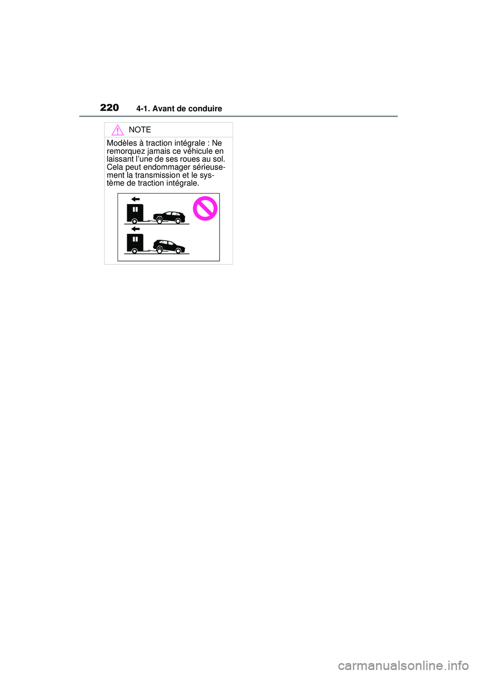 TOYOTA RAV4 2020 Manuel du propriétaire (in French) 2204-1. Avant de conduire
NOTE
Modèles à traction intégrale : Ne
remorquez jamais ce véhicule en
laissant l’une de ses roues au sol.
Cela peut endommager sérieuse-
ment la transmission et le TOYOTA RAV4 2020 Manuel du propriétaire (in French) 2204-1. Avant de conduire
NOTE
Modèles à traction intégrale : Ne
remorquez jamais ce véhicule en
laissant l’une de ses roues au sol.
Cela peut endommager sérieuse-
ment la transmission et le