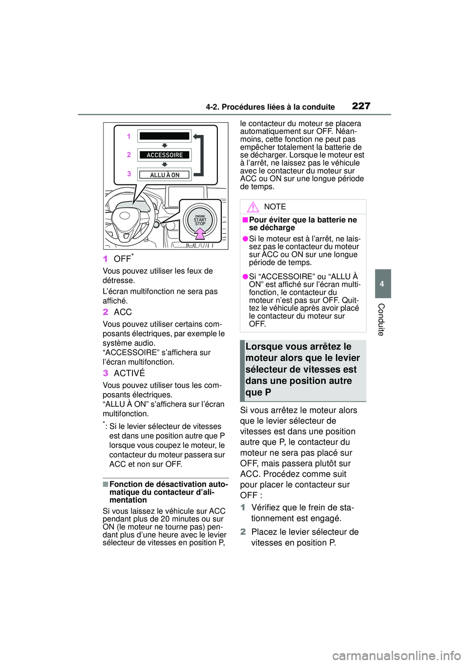 TOYOTA RAV4 2020 Manuel du propriétaire (in French) 2274-2. Procédures liées à la conduite
4
Conduite
1OFF*
Vous pouvez utiliser les feux de
détresse.
L’écran multifonction ne sera pas
affiché.
2ACC
Vous pouvez utiliser certains com-
posants TOYOTA RAV4 2020 Manuel du propriétaire (in French) 2274-2. Procédures liées à la conduite
4
Conduite
1OFF*
Vous pouvez utiliser les feux de
détresse.
L’écran multifonction ne sera pas
affiché.
2ACC
Vous pouvez utiliser certains com-
posants