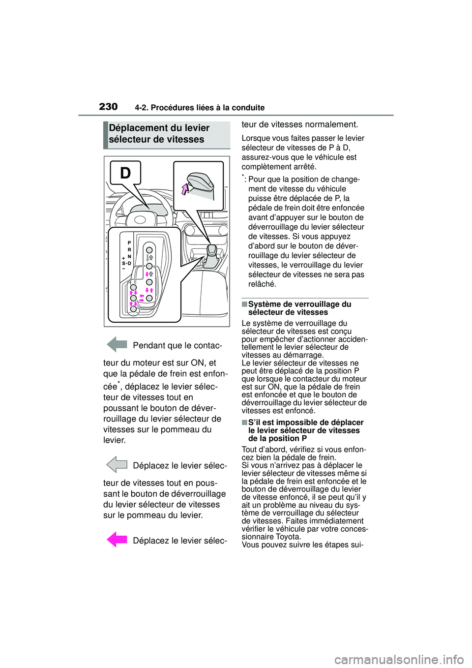 TOYOTA RAV4 2020  Manuel du propriétaire (in French) 2304-2. Procédures liées à la conduite
 Pendant que le contac-
teur du moteur est sur ON, et 
que la pédale de frein est enfon-
cée
*, déplacez le levier sélec-
teur de vitesses tout en 
poussa