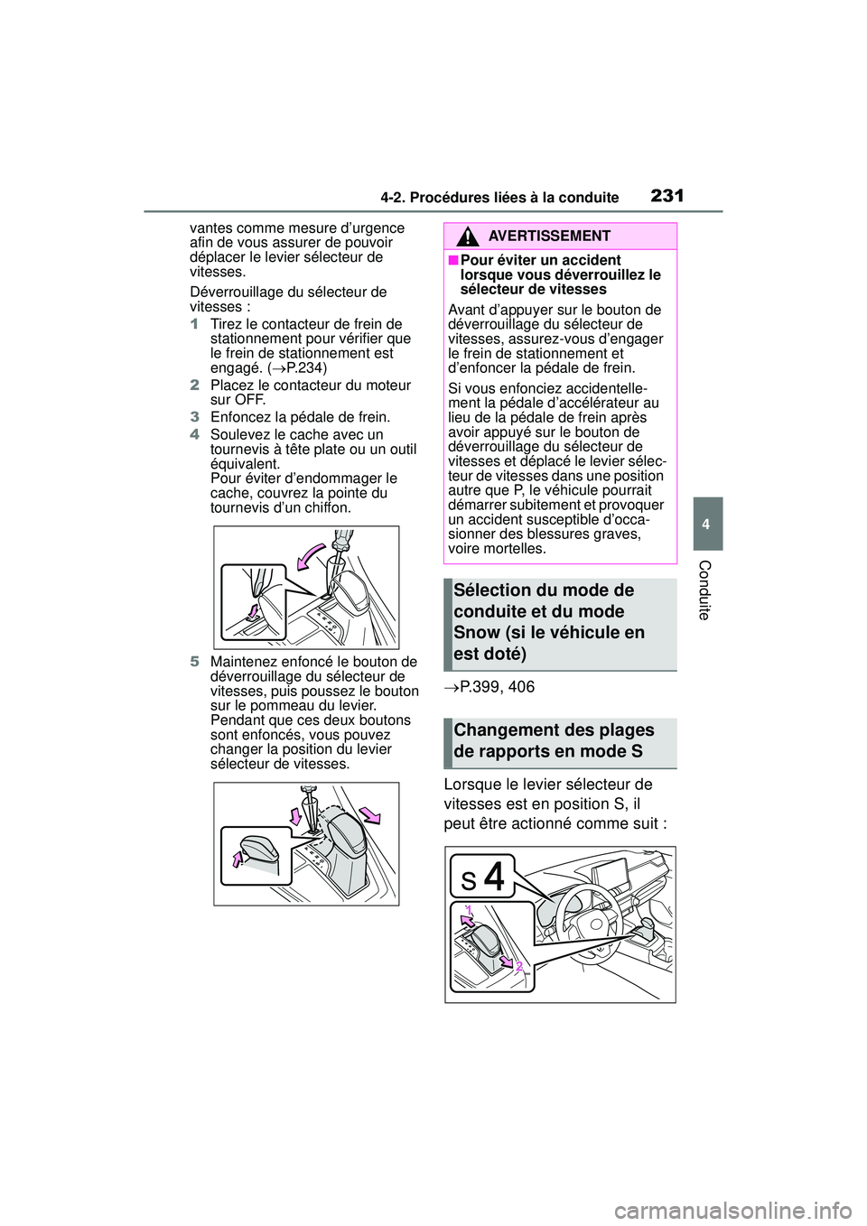 TOYOTA RAV4 2020  Manuel du propriétaire (in French) 2314-2. Procédures liées à la conduite
4
Conduite
vantes comme mesure d’urgence 
afin de vous assurer de pouvoir 
déplacer le levier sélecteur de 
vitesses.
Déverrouillage du sélecteur de 
vi