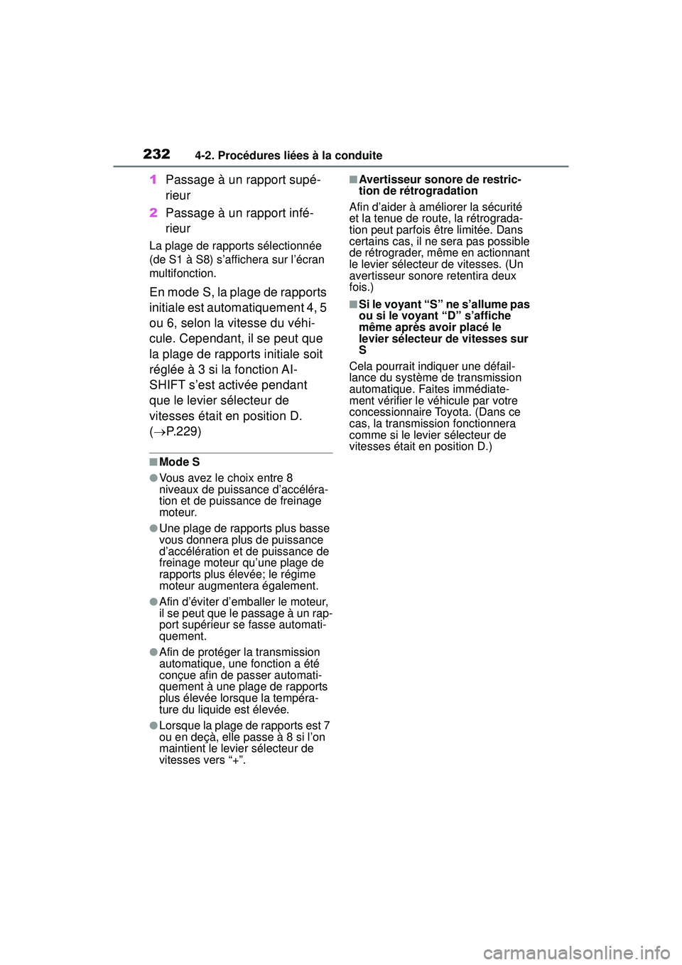 TOYOTA RAV4 2020  Manuel du propriétaire (in French) 2324-2. Procédures liées à la conduite
1Passage à un rapport supé-
rieur
2 Passage à un rapport infé-
rieur
La plage de rapports sélectionnée 
(de S1 à S8) s’affichera sur l’écran 
mult
