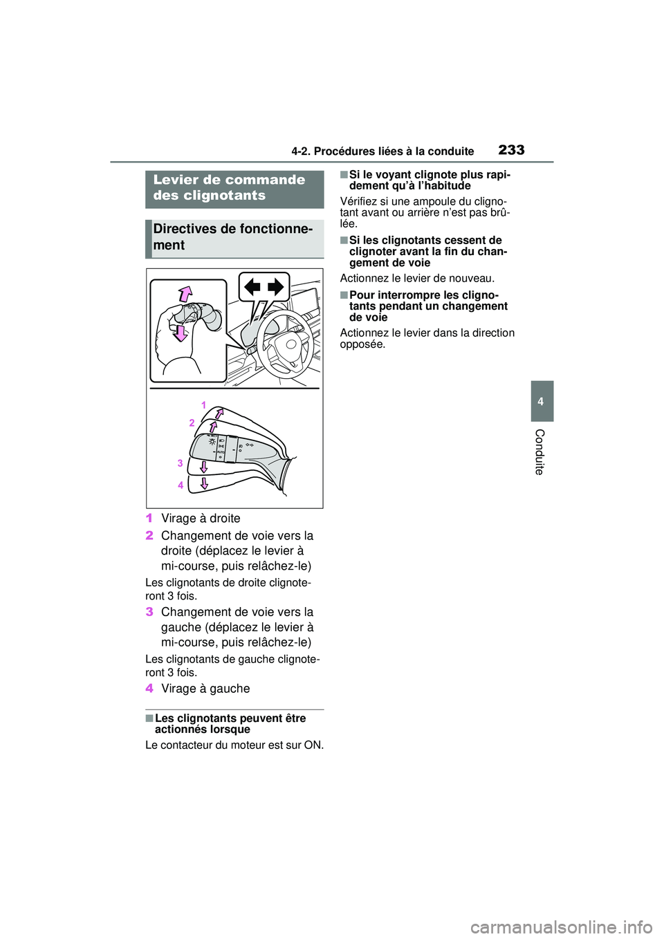 TOYOTA RAV4 2020  Manuel du propriétaire (in French) 2334-2. Procédures liées à la conduite
4
Conduite
1Virage à droite
2 Changement de voie vers la 
droite (déplacez le levier à 
mi-course, puis relâchez-le)
Les clignotants de droite clignote-
r