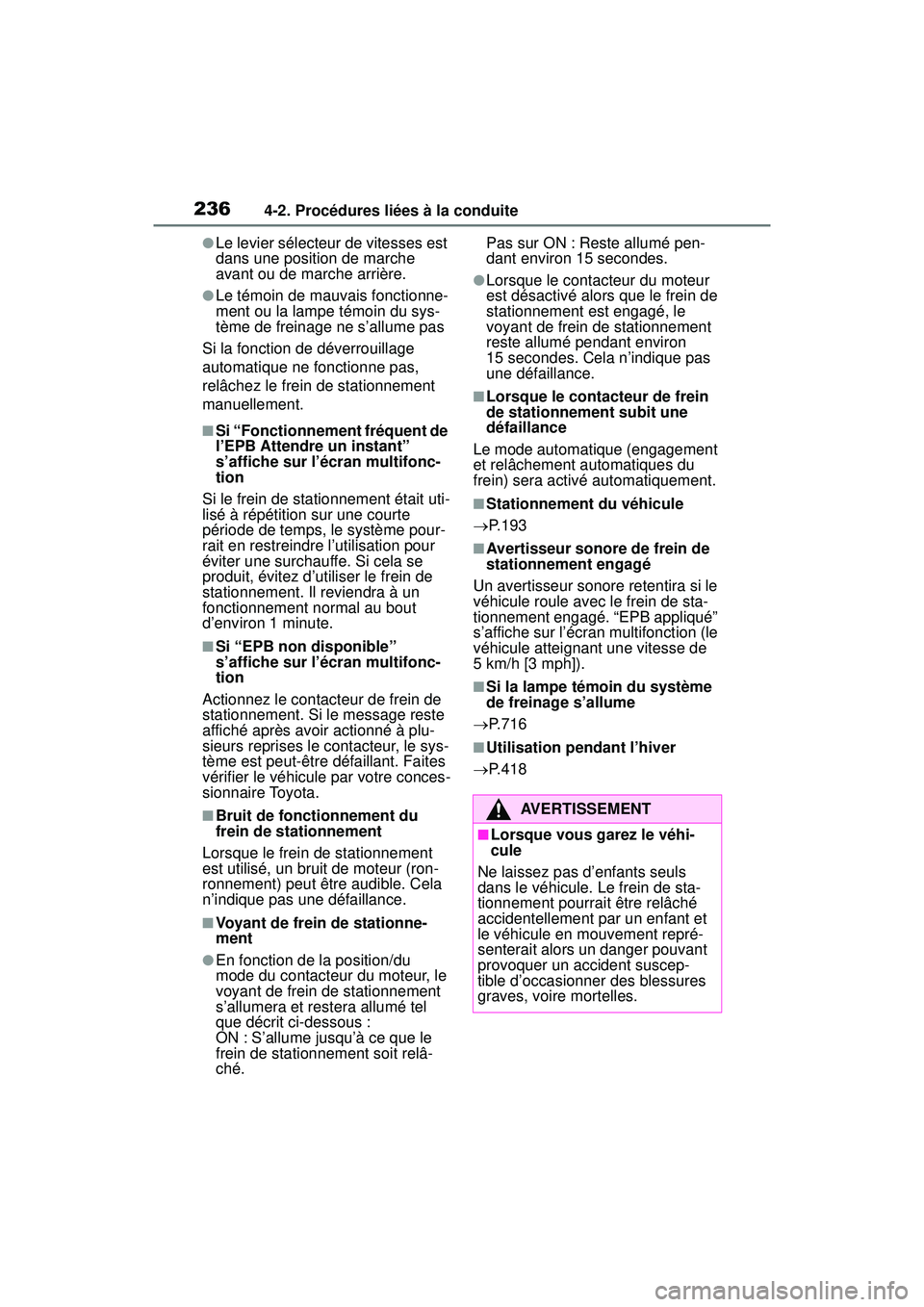 TOYOTA RAV4 2020  Manuel du propriétaire (in French) 2364-2. Procédures liées à la conduite
●Le levier sélecteur de vitesses est 
dans une position de marche 
avant ou de marche arrière.
●Le témoin de mauvais fonctionne-
ment ou la lampe témo