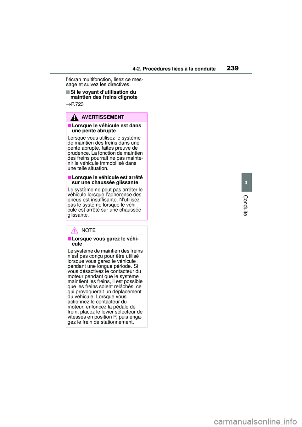 TOYOTA RAV4 2020  Manuel du propriétaire (in French) 2394-2. Procédures liées à la conduite
4
Conduite
l’écran multifonction, lisez ce mes-
sage et suivez les directives.
■Si le voyant d’utilisation du 
maintien des freins clignote
 P.723
A