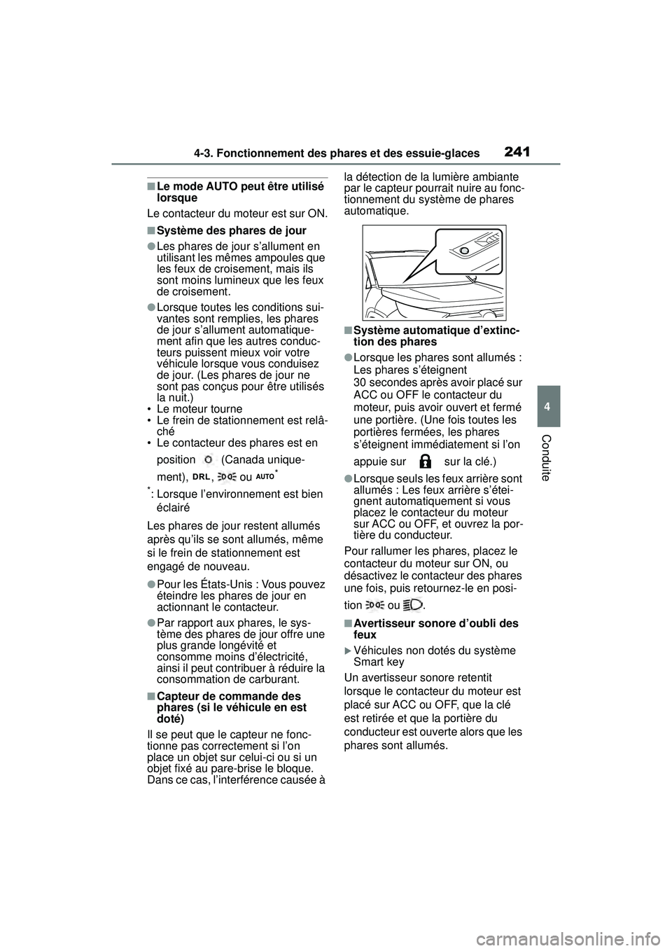 TOYOTA RAV4 2020  Manuel du propriétaire (in French) 2414-3. Fonctionnement des phares et des essuie-glaces
4
Conduite
■Le mode AUTO peut être utilisé 
lorsque
Le contacteur du moteur est sur ON.
■Système des phares de jour
●Les phares de jour 