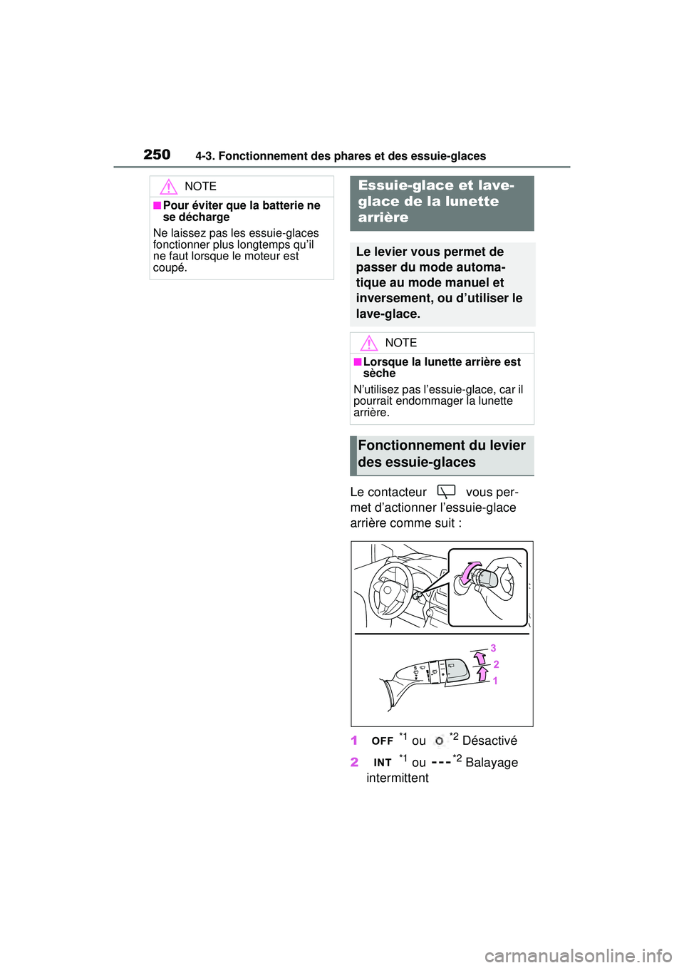 TOYOTA RAV4 2020 Manuel du propriétaire (in French) 2504-3. Fonctionnement des phares et des essuie-glaces
Le contacteur vous per-
met d’actionner l’essuie-glace
arrière comme suit :
1
*1 ou *2 Désactivé
2
*1 ou *2 Balayage
intermittent
NOTE TOYOTA RAV4 2020 Manuel du propriétaire (in French) 2504-3. Fonctionnement des phares et des essuie-glaces
Le contacteur vous per-
met d’actionner l’essuie-glace
arrière comme suit :
1
*1 ou *2 Désactivé
2
*1 ou *2 Balayage
intermittent
NOTE