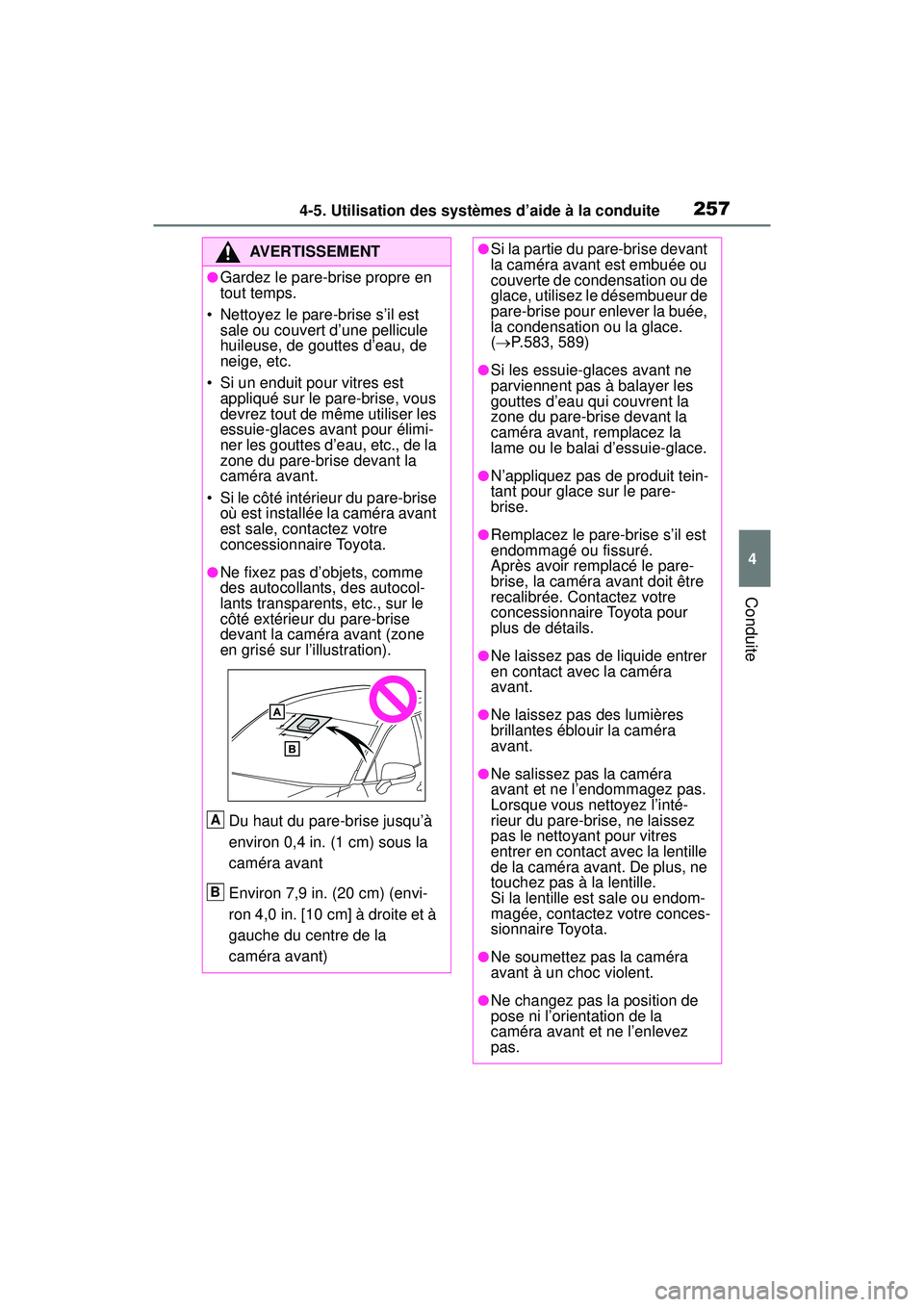 TOYOTA RAV4 2020 Manuel du propriétaire (in French) 2574-5. Utilisation des systèmes d’aide à la conduite
4
Conduite
AVERTISSEMENT
●Gardez le pare-brise propre en
tout temps.
• Nettoyez le pare-brise s’il est sale ou couvert d’une pellicu TOYOTA RAV4 2020 Manuel du propriétaire (in French) 2574-5. Utilisation des systèmes d’aide à la conduite
4
Conduite
AVERTISSEMENT
●Gardez le pare-brise propre en
tout temps.
• Nettoyez le pare-brise s’il est sale ou couvert d’une pellicu