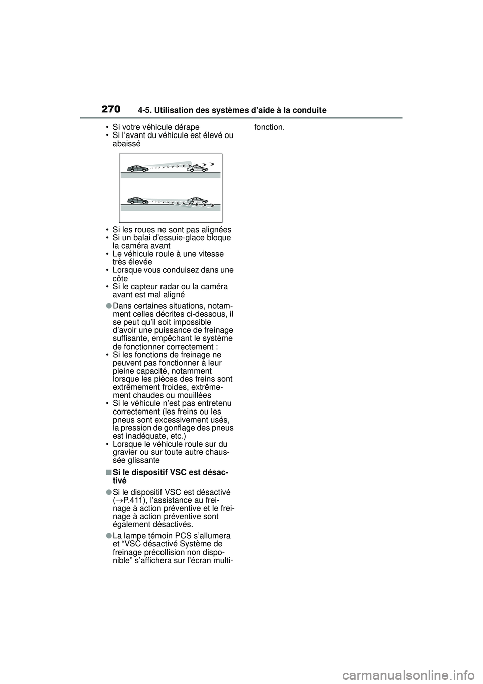 TOYOTA RAV4 2020 Manuel du propriétaire (in French) 2704-5. Utilisation des systèmes d’aide à la conduite
• Si votre véhicule dérape
• Si l’avant du véhicule est élevé ou abaissé
• Si les roues ne sont pas alignées
• Si un balai d TOYOTA RAV4 2020 Manuel du propriétaire (in French) 2704-5. Utilisation des systèmes d’aide à la conduite
• Si votre véhicule dérape
• Si l’avant du véhicule est élevé ou abaissé
• Si les roues ne sont pas alignées
• Si un balai d