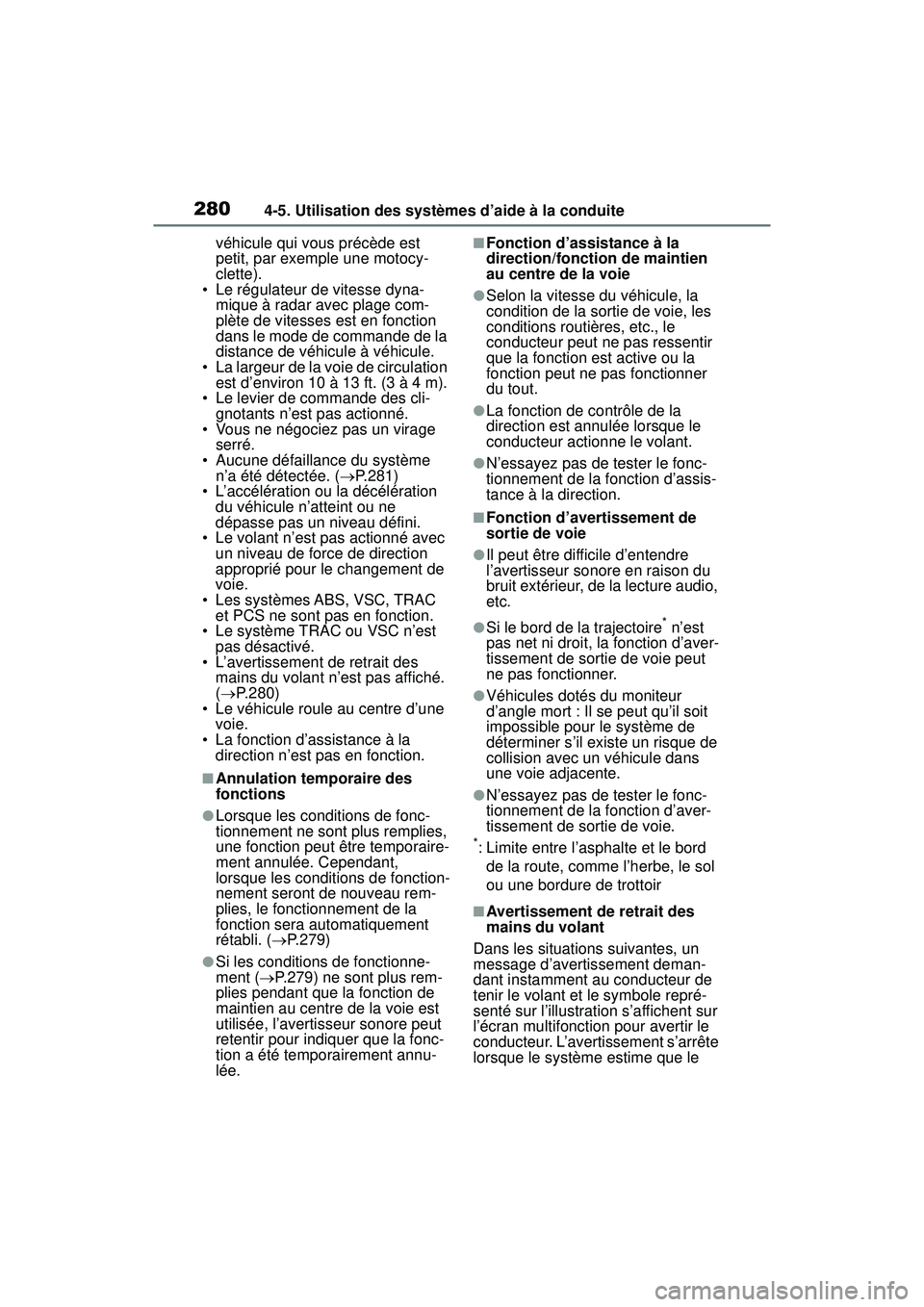 TOYOTA RAV4 2020 Manuel du propriétaire (in French) 2804-5. Utilisation des systèmes d’aide à la conduite
véhicule qui vous précède est
petit, par exemple une motocy-
clette).
• Le régulateur de vitesse dyna- mique à radar avec plage com-
p TOYOTA RAV4 2020 Manuel du propriétaire (in French) 2804-5. Utilisation des systèmes d’aide à la conduite
véhicule qui vous précède est
petit, par exemple une motocy-
clette).
• Le régulateur de vitesse dyna- mique à radar avec plage com-
p
