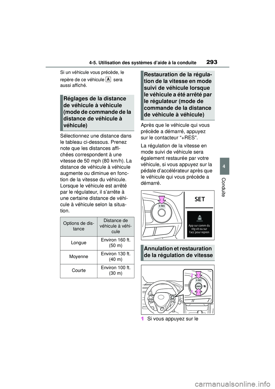 TOYOTA RAV4 2020  Manuel du propriétaire (in French) 2934-5. Utilisation des systèmes d’aide à la conduite
4
Conduite
Si un véhicule vous précède, le 
repère de ce véhicule   sera 
aussi affiché.
Sélectionnez une distance dans 
le tableau ci-