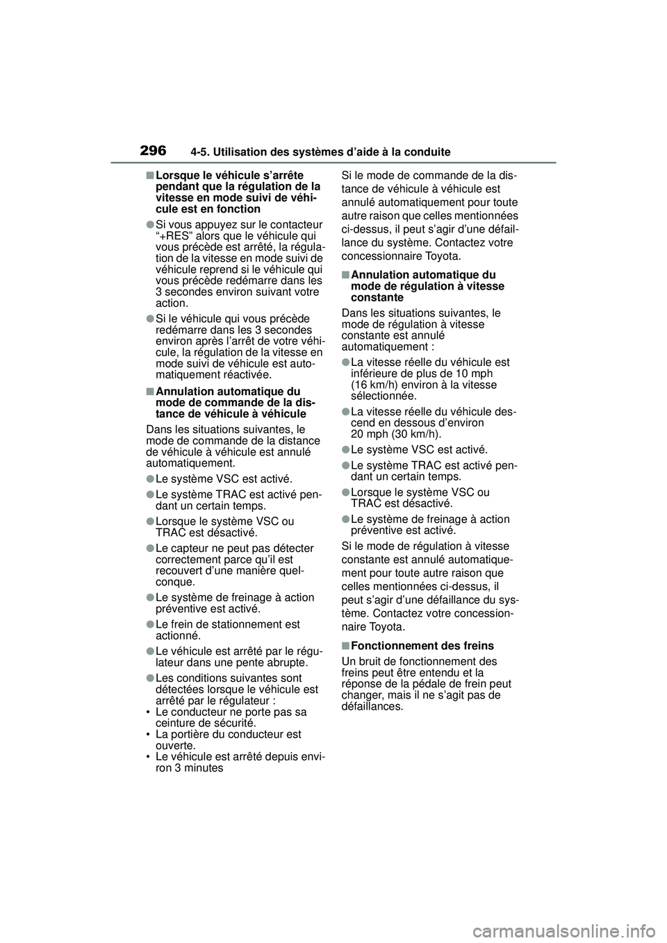 TOYOTA RAV4 2020  Manuel du propriétaire (in French) 2964-5. Utilisation des systèmes d’aide à la conduite
■Lorsque le véhicule s’arrête 
pendant que la régulation de la 
vitesse en mode suivi de véhi-
cule est en fonction
●Si vous appuyez