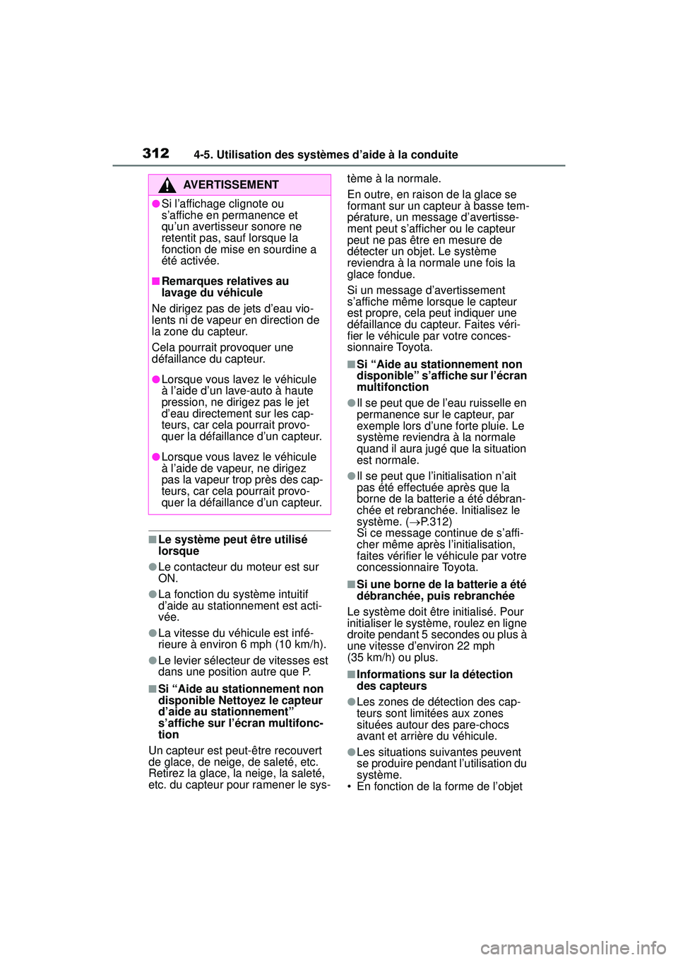 TOYOTA RAV4 2020 Manuel du propriétaire (in French) 3124-5. Utilisation des systèmes d’aide à la conduite
■Le système peut être utilisé
lorsque
●Le contacteur du moteur est sur
ON.
●La fonction du système intuitif
d’aide au stationne TOYOTA RAV4 2020 Manuel du propriétaire (in French) 3124-5. Utilisation des systèmes d’aide à la conduite
■Le système peut être utilisé
lorsque
●Le contacteur du moteur est sur
ON.
●La fonction du système intuitif
d’aide au stationne