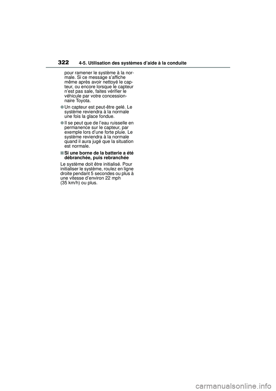 TOYOTA RAV4 2020 Manuel du propriétaire (in French) 3224-5. Utilisation des systèmes d’aide à la conduite
pour ramener le système à la nor-
male. Si ce message s’affiche
même après avoir nettoyé le cap-
teur, ou encore lorsque le capteur
n TOYOTA RAV4 2020 Manuel du propriétaire (in French) 3224-5. Utilisation des systèmes d’aide à la conduite
pour ramener le système à la nor-
male. Si ce message s’affiche
même après avoir nettoyé le cap-
teur, ou encore lorsque le capteur
n