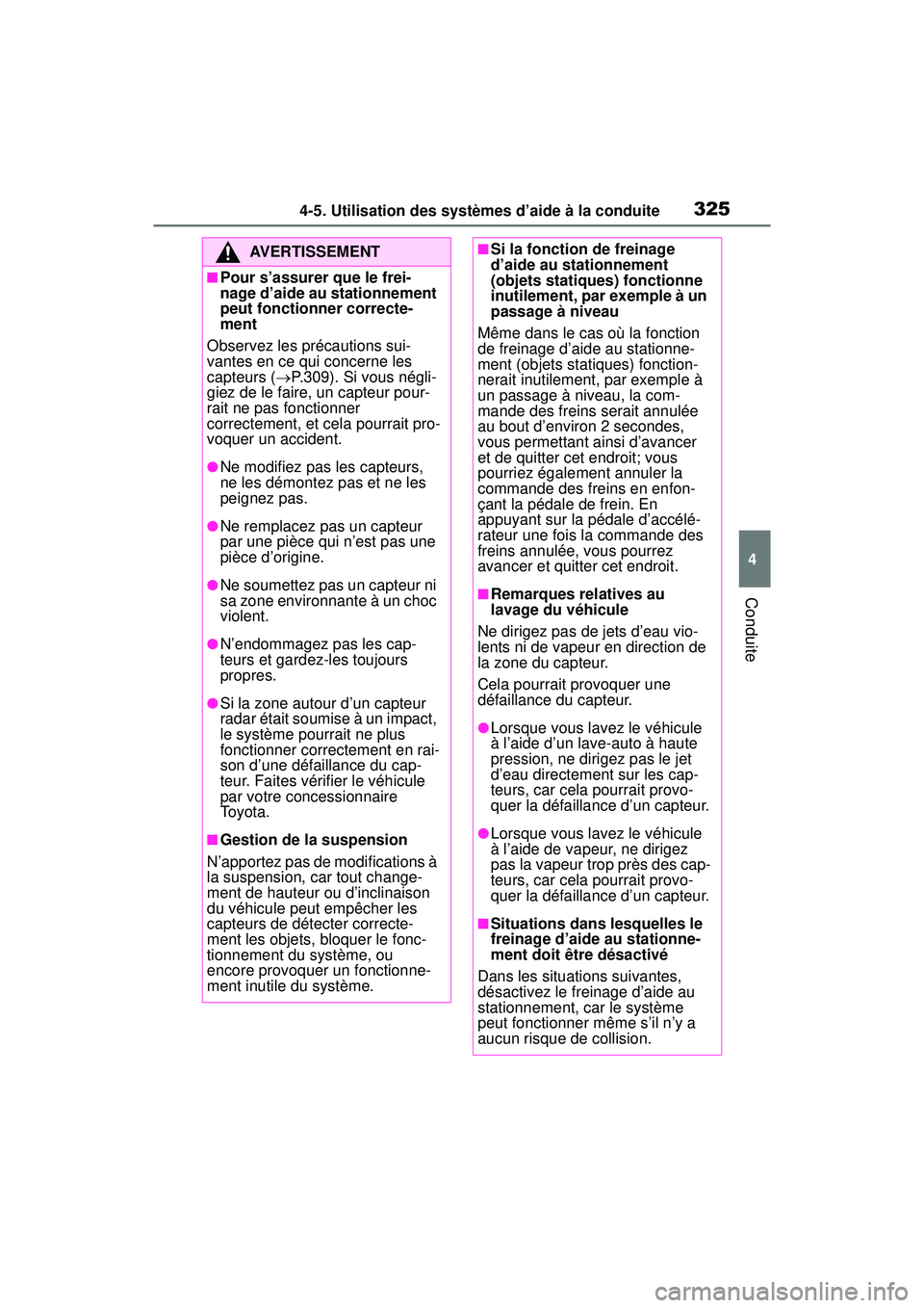 TOYOTA RAV4 2020 Manuel du propriétaire (in French) 3254-5. Utilisation des systèmes d’aide à la conduite
4
Conduite
AVERTISSEMENT
■Pour s’assurer que le frei-
nage d’aide au stationnement
peut fonctionner correcte-
ment
Observez les précau TOYOTA RAV4 2020 Manuel du propriétaire (in French) 3254-5. Utilisation des systèmes d’aide à la conduite
4
Conduite
AVERTISSEMENT
■Pour s’assurer que le frei-
nage d’aide au stationnement
peut fonctionner correcte-
ment
Observez les précau