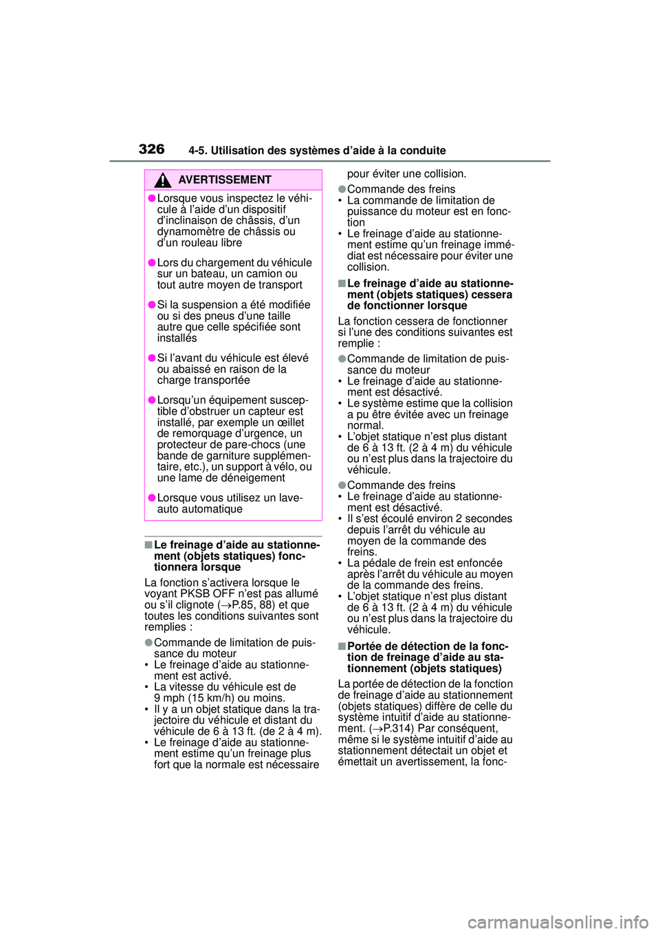TOYOTA RAV4 2020 Manuel du propriétaire (in French) 3264-5. Utilisation des systèmes d’aide à la conduite
■Le freinage d’aide au stationne-
ment (objets statiques) fonc-
tionnera lorsque
La fonction s’activera lorsque le
voyant PKSB OFF n’ TOYOTA RAV4 2020 Manuel du propriétaire (in French) 3264-5. Utilisation des systèmes d’aide à la conduite
■Le freinage d’aide au stationne-
ment (objets statiques) fonc-
tionnera lorsque
La fonction s’activera lorsque le
voyant PKSB OFF n’