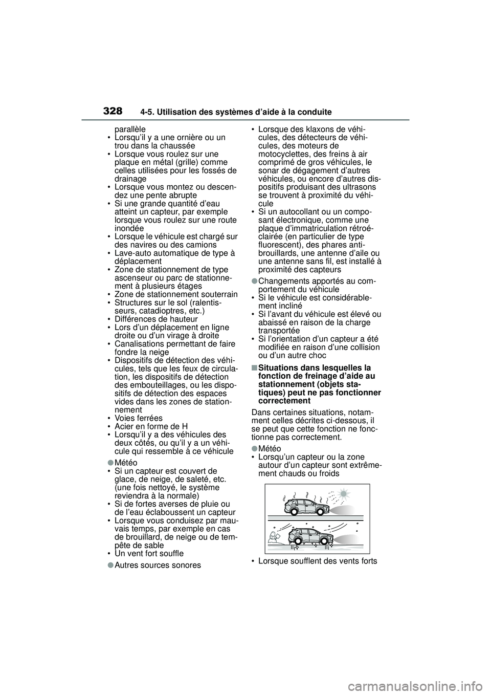 TOYOTA RAV4 2020 Manuel du propriétaire (in French) 3284-5. Utilisation des systèmes d’aide à la conduite
parallèle
• Lorsqu’il y a une ornière ou un trou dans la chaussée
• Lorsque vous roulez sur une plaque en métal (grille) comme
ce TOYOTA RAV4 2020 Manuel du propriétaire (in French) 3284-5. Utilisation des systèmes d’aide à la conduite
parallèle
• Lorsqu’il y a une ornière ou un trou dans la chaussée
• Lorsque vous roulez sur une plaque en métal (grille) comme
ce