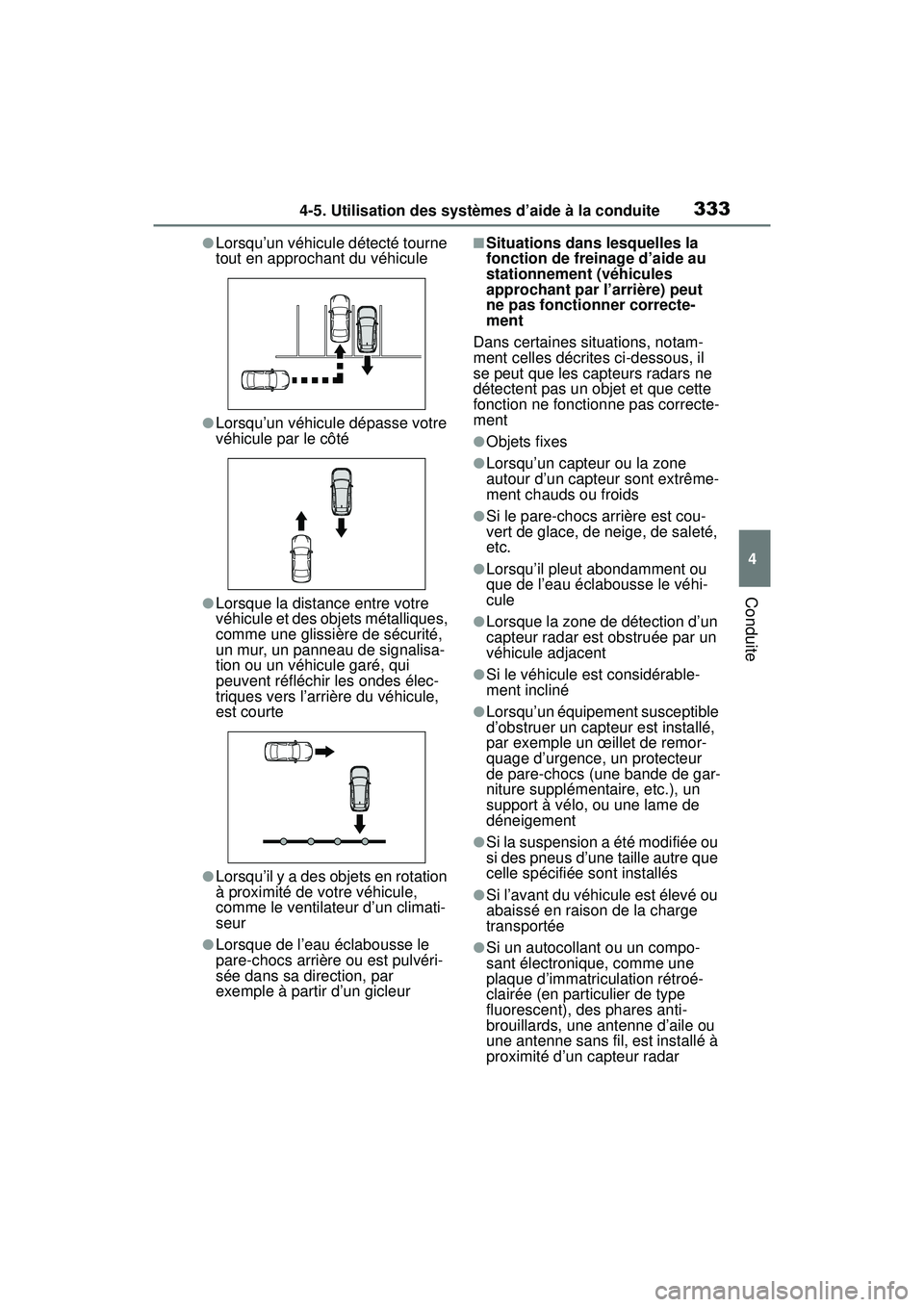 TOYOTA RAV4 2020  Manuel du propriétaire (in French) 3334-5. Utilisation des systèmes d’aide à la conduite
4
Conduite
●Lorsqu’un véhicule détecté tourne 
tout en approchant du véhicule
●Lorsqu’un véhicule dépasse votre 
véhicule par l