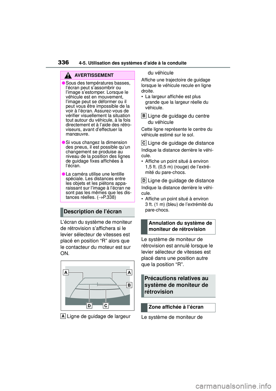 TOYOTA RAV4 2020  Manuel du propriétaire (in French) 3364-5. Utilisation des systèmes d’aide à la conduite
L’écran du système de moniteur 
de rétrovision s’affichera si le 
levier sélecteur de vitesses est 
placé en position “R” alors q