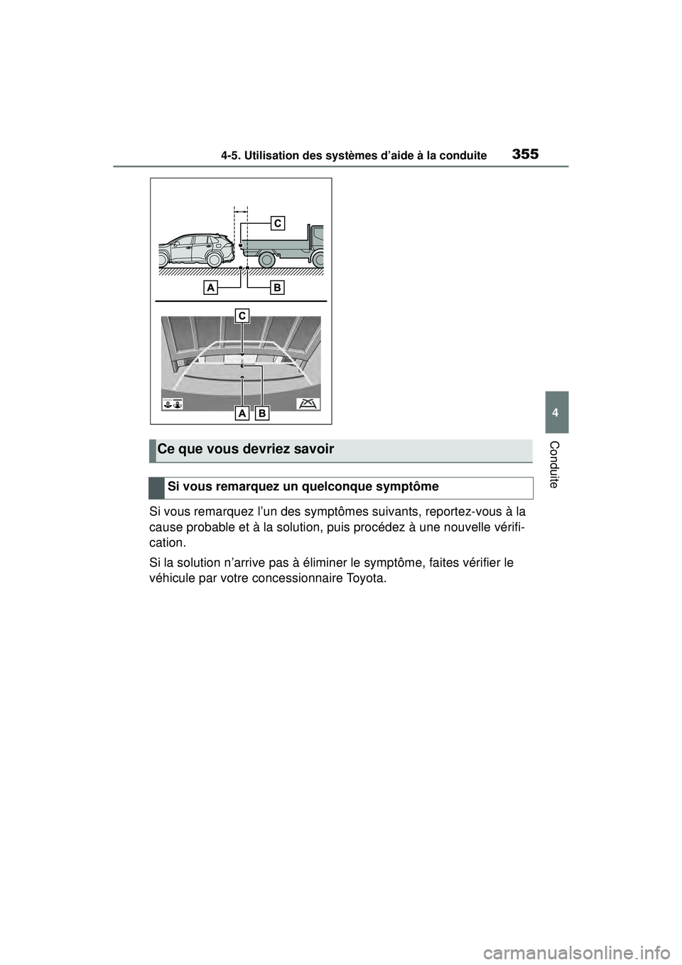 TOYOTA RAV4 2020 Manuel du propriétaire (in French) 3554-5. Utilisation des systèmes d’aide à la conduite
4
Conduite
Si vous remarquez l’un des symptômes suivants, reportez-vous à la
cause probable et à la solution, puis procédez à une nouv TOYOTA RAV4 2020 Manuel du propriétaire (in French) 3554-5. Utilisation des systèmes d’aide à la conduite
4
Conduite
Si vous remarquez l’un des symptômes suivants, reportez-vous à la
cause probable et à la solution, puis procédez à une nouv