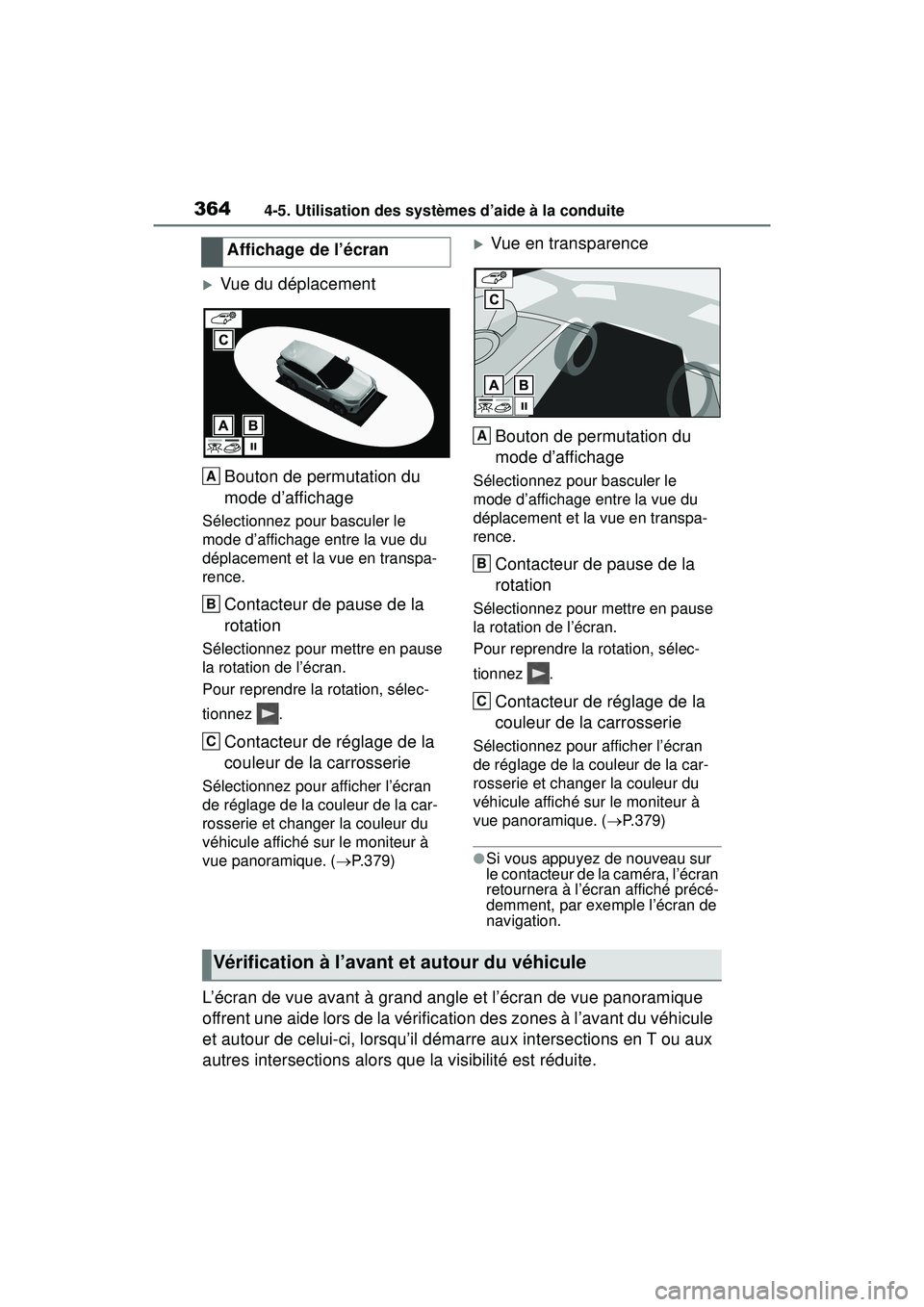 TOYOTA RAV4 2020 Manuel du propriétaire (in French) 3644-5. Utilisation des systèmes d’aide à la conduite
Vue du déplacementBouton de permutation du
mode d’affichage
Sélectionnez pour basculer le
mode d’affichage entre la vue du
déplac TOYOTA RAV4 2020 Manuel du propriétaire (in French) 3644-5. Utilisation des systèmes d’aide à la conduite
Vue du déplacementBouton de permutation du
mode d’affichage
Sélectionnez pour basculer le
mode d’affichage entre la vue du
déplac