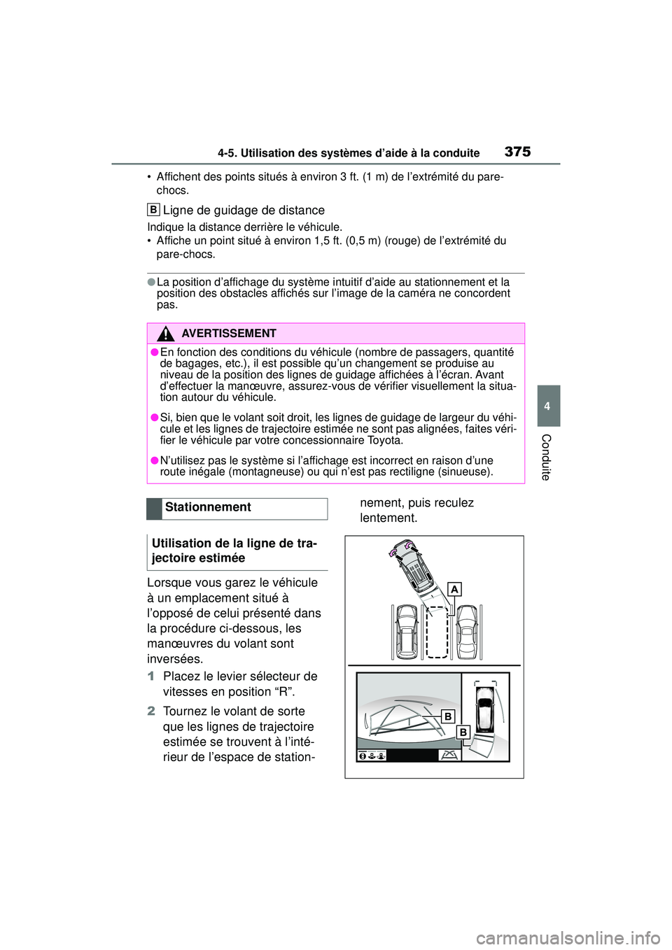 TOYOTA RAV4 2020  Manuel du propriétaire (in French) 3754-5. Utilisation des systèmes d’aide à la conduite
4
Conduite
• Affichent des points situés à environ 3 ft. (1 m) de l’extrémité du pare-chocs.
Ligne de guidage de distance
Indique la d