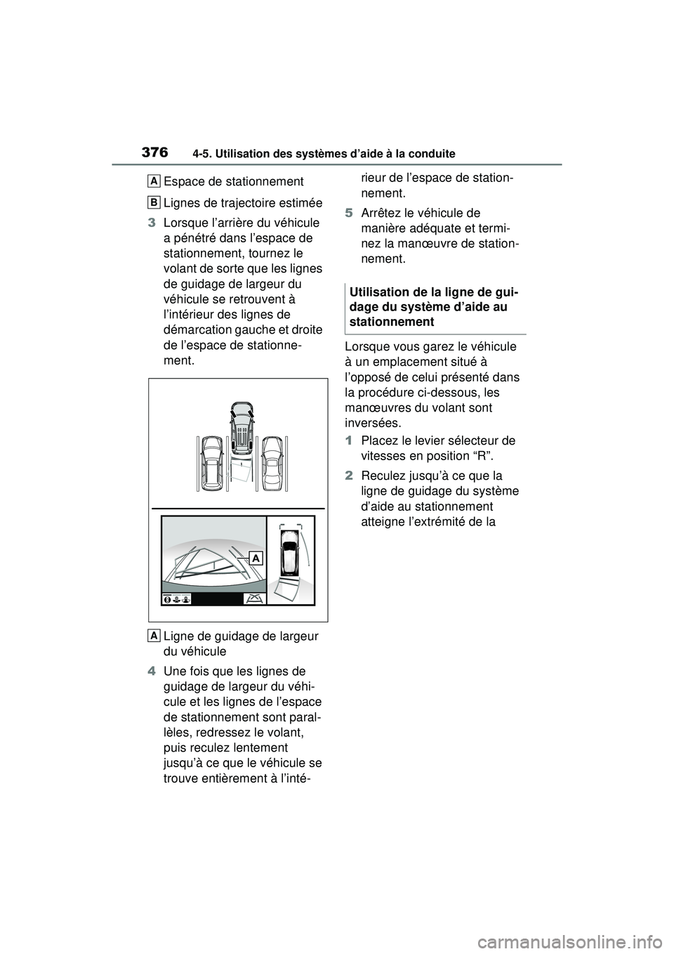 TOYOTA RAV4 2020  Manuel du propriétaire (in French) 3764-5. Utilisation des systèmes d’aide à la conduite
Espace de stationnement
Lignes de trajectoire estimée
3 Lorsque l’arrière du véhicule 
a pénétré dans l’espace de 
stationnement, to