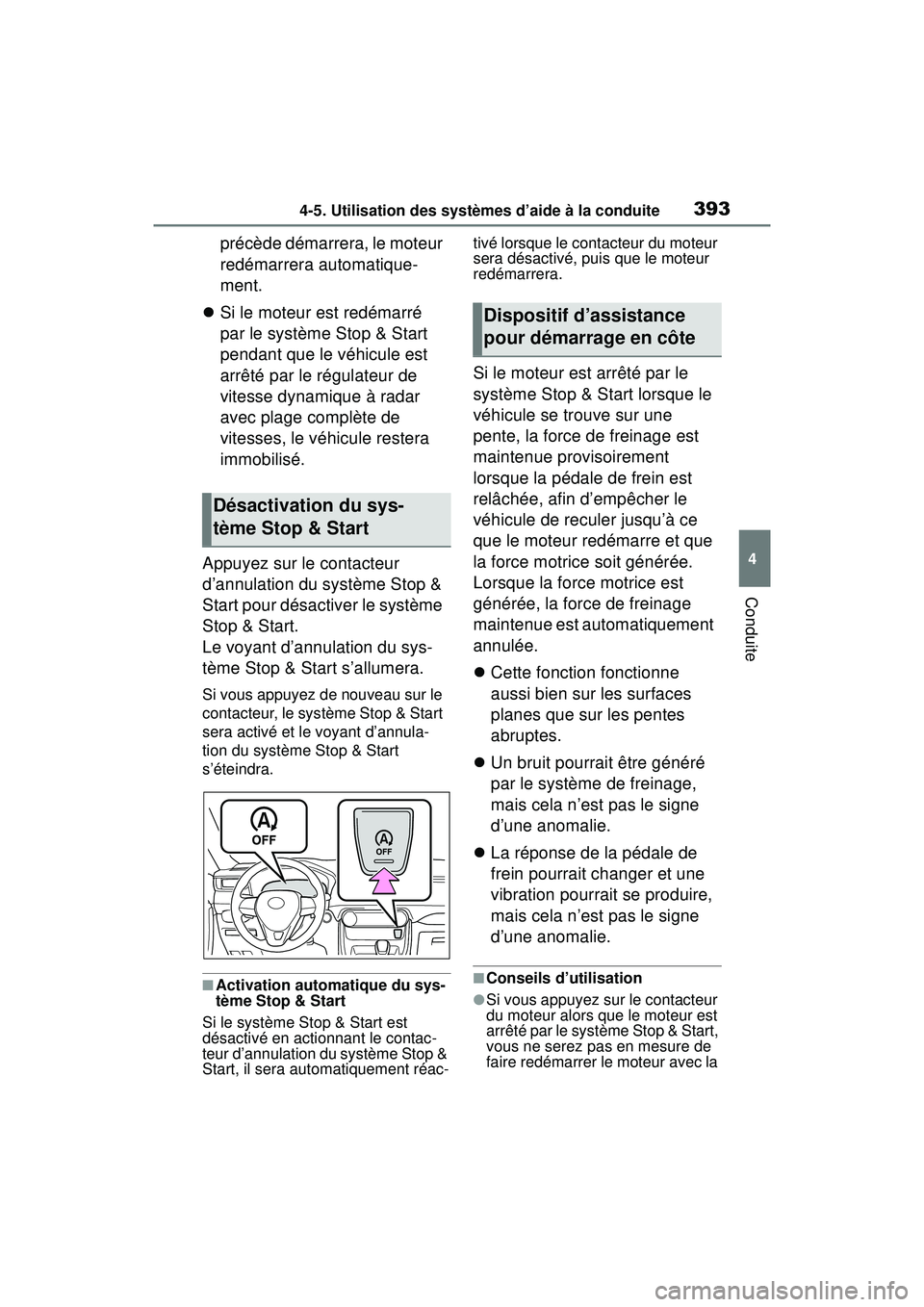 TOYOTA RAV4 2020  Manuel du propriétaire (in French) 3934-5. Utilisation des systèmes d’aide à la conduite
4
Conduite
précède démarrera, le moteur 
redémarrera automatique-
ment.
 Si le moteur est redémarré 
par le système Stop & Start 
pe