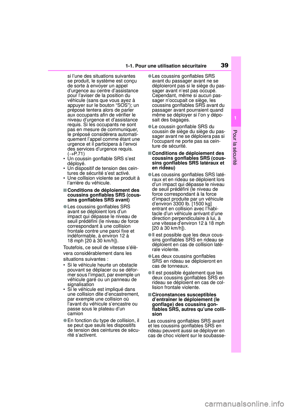 TOYOTA RAV4 2020  Manuel du propriétaire (in French) 391-1. Pour une utilisation sécuritaire
1
Pour la sécurité
si l’une des situations suivantes 
se produit, le système est conçu 
de sorte à envoyer un appel 
d’urgence au centre d’assistanc