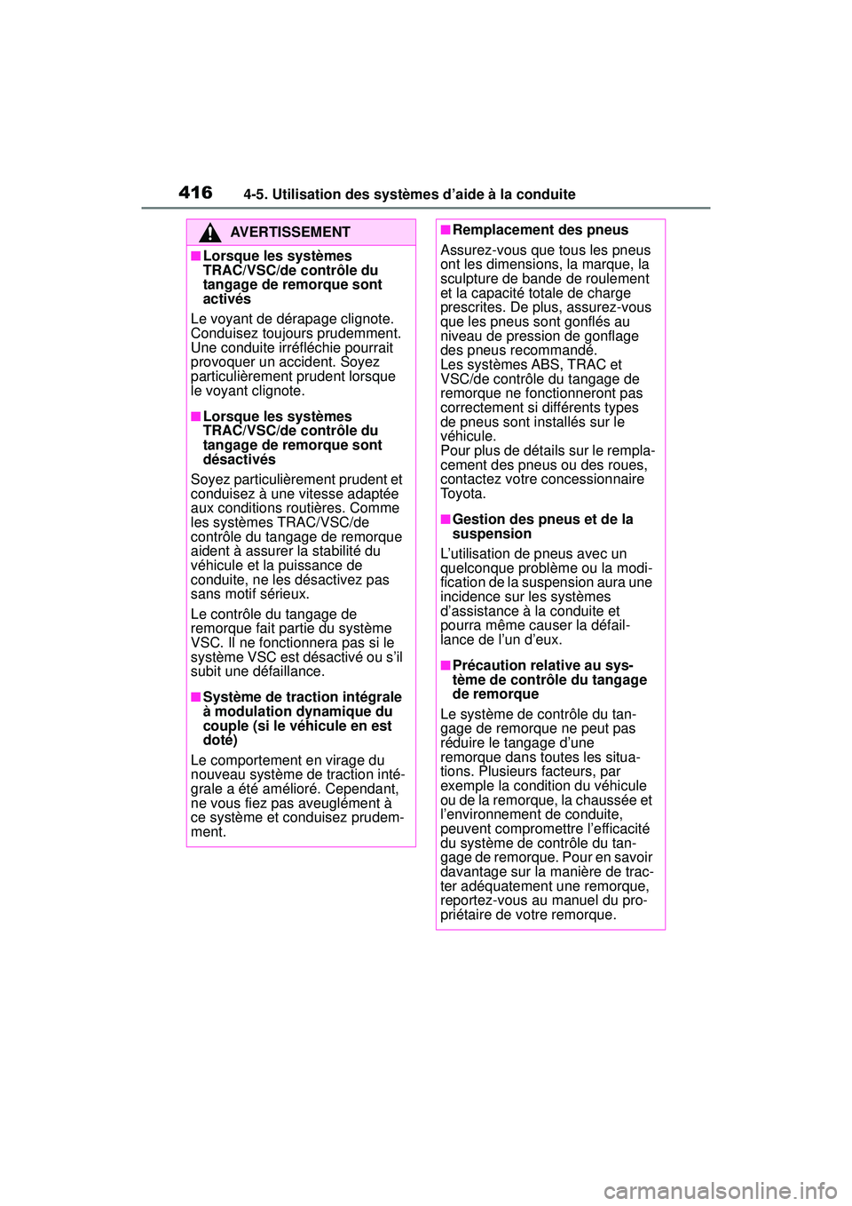TOYOTA RAV4 2020 Manuel du propriétaire (in French) 4164-5. Utilisation des systèmes d’aide à la conduite
AVERTISSEMENT
■Lorsque les systèmes
TRAC/VSC/de contrôle du
tangage de remorque sont
activés
Le voyant de dérapage clignote.
Conduis TOYOTA RAV4 2020 Manuel du propriétaire (in French) 4164-5. Utilisation des systèmes d’aide à la conduite
AVERTISSEMENT
■Lorsque les systèmes
TRAC/VSC/de contrôle du
tangage de remorque sont
activés
Le voyant de dérapage clignote.
Conduis