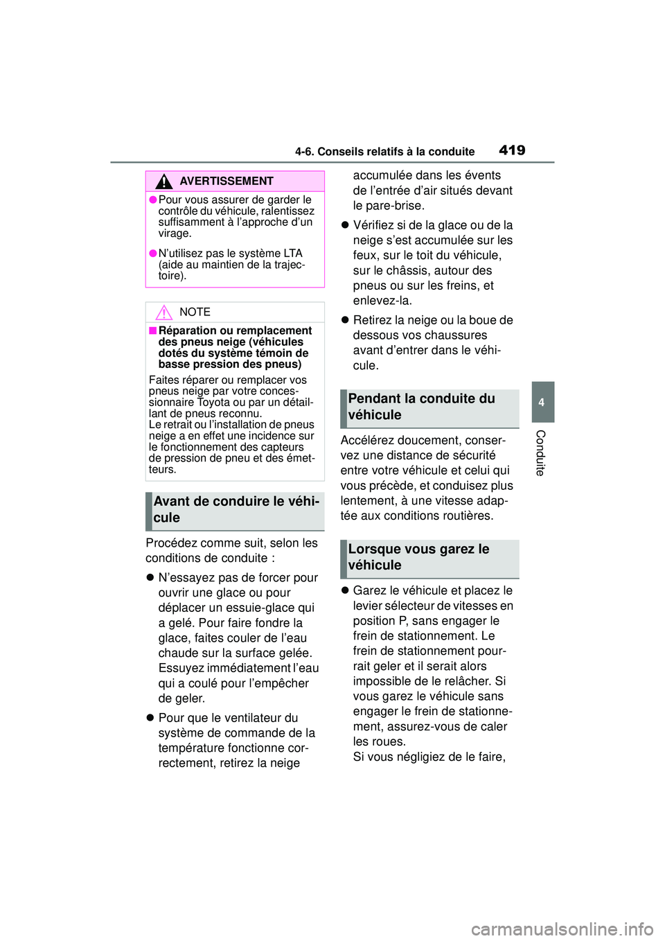 TOYOTA RAV4 2020 Manuel du propriétaire (in French) 4194-6. Conseils relatifs à la conduite
4
Conduite
Procédez comme suit, selon les
conditions de conduite :
N’essayez pas de forcer pour
ouvrir une glace ou pour
déplacer un essuie-glace qui TOYOTA RAV4 2020 Manuel du propriétaire (in French) 4194-6. Conseils relatifs à la conduite
4
Conduite
Procédez comme suit, selon les
conditions de conduite :
N’essayez pas de forcer pour
ouvrir une glace ou pour
déplacer un essuie-glace qui