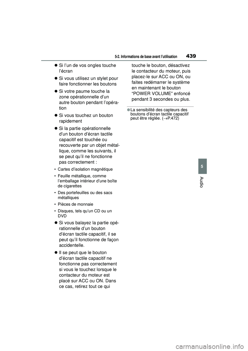 TOYOTA RAV4 2020 Manuel du propriétaire (in French) 4395-2. Informations de base avant l’utilisation
5
Audio
Si l’un de vos ongles touche
l’écran
Si vous utilisez un stylet pour
faire fonctionner les boutons
Si votre paume touche la TOYOTA RAV4 2020 Manuel du propriétaire (in French) 4395-2. Informations de base avant l’utilisation
5
Audio
Si l’un de vos ongles touche
l’écran
Si vous utilisez un stylet pour
faire fonctionner les boutons
Si votre paume touche la